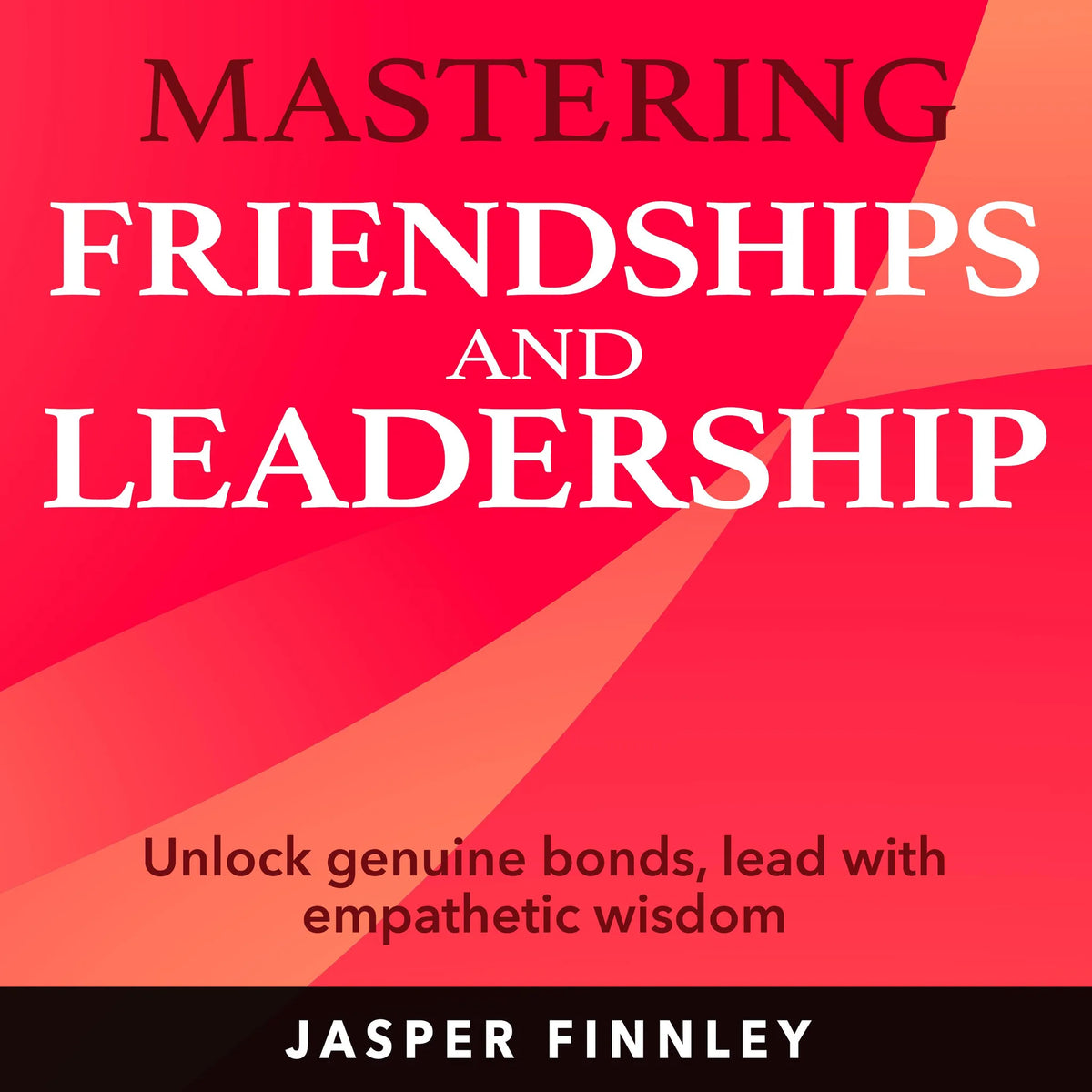Mastering Friendships and Leadership