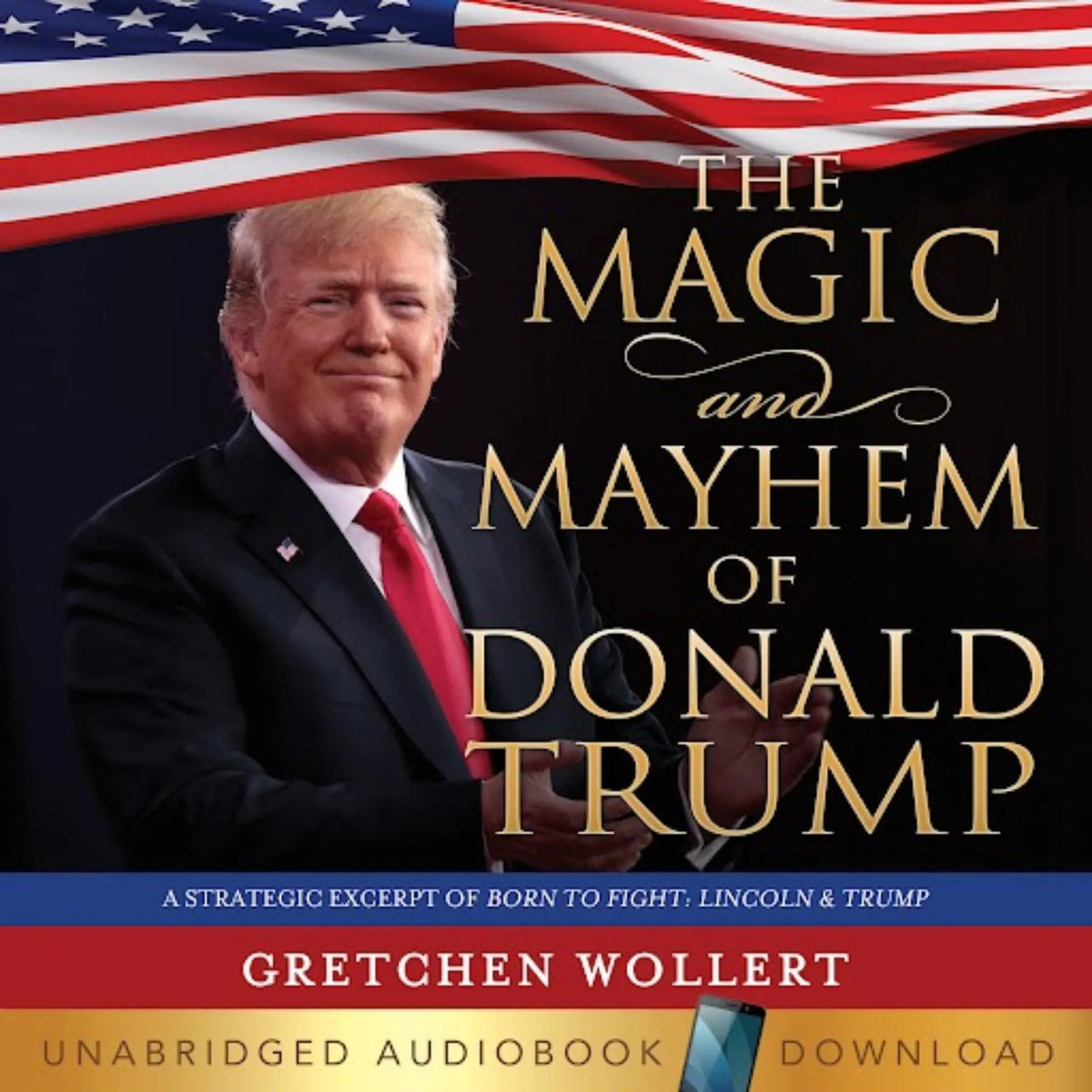 The Magic and Mayhem of Donald Trump