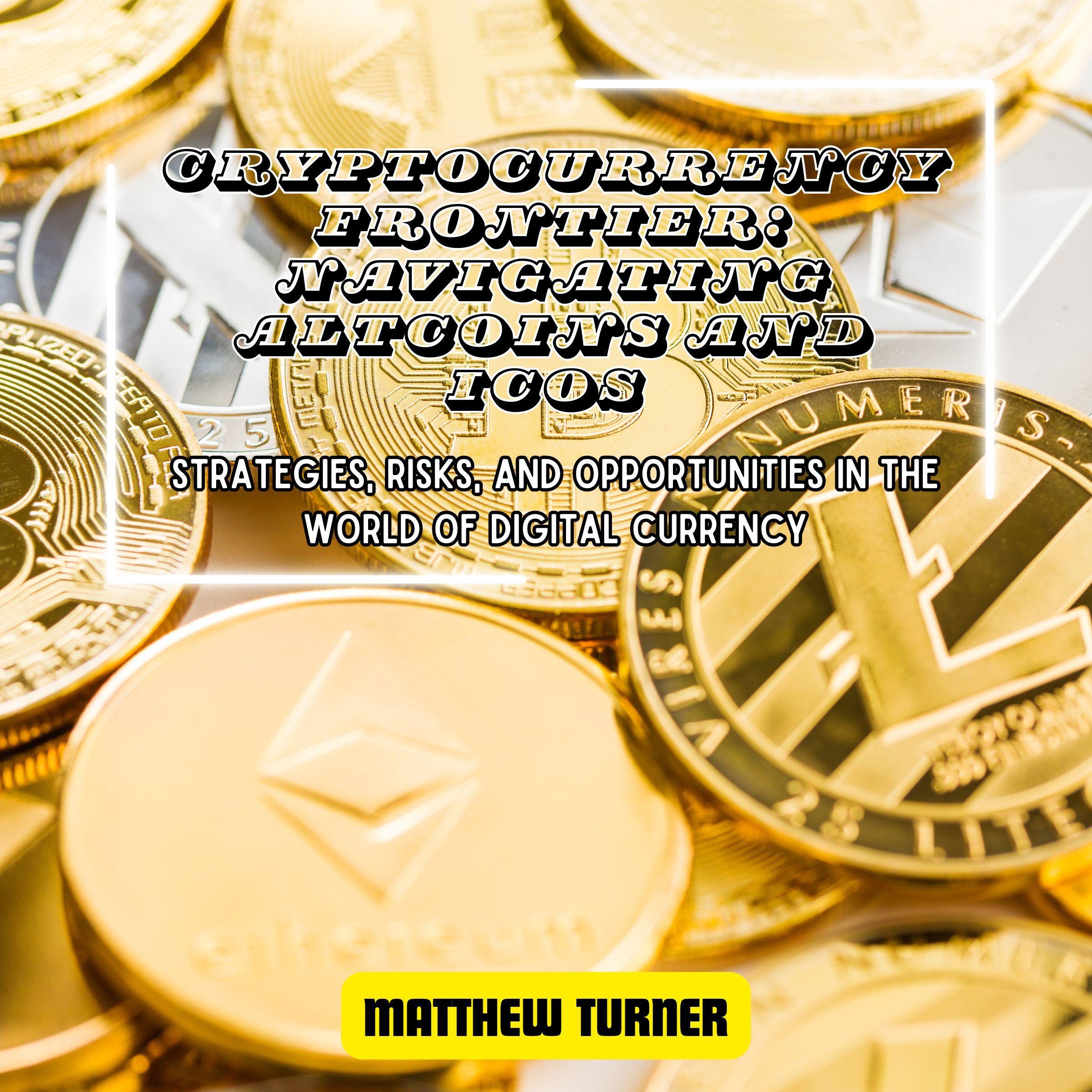 Cryptocurrency Frontier: Navigating Altcoins and ICOs