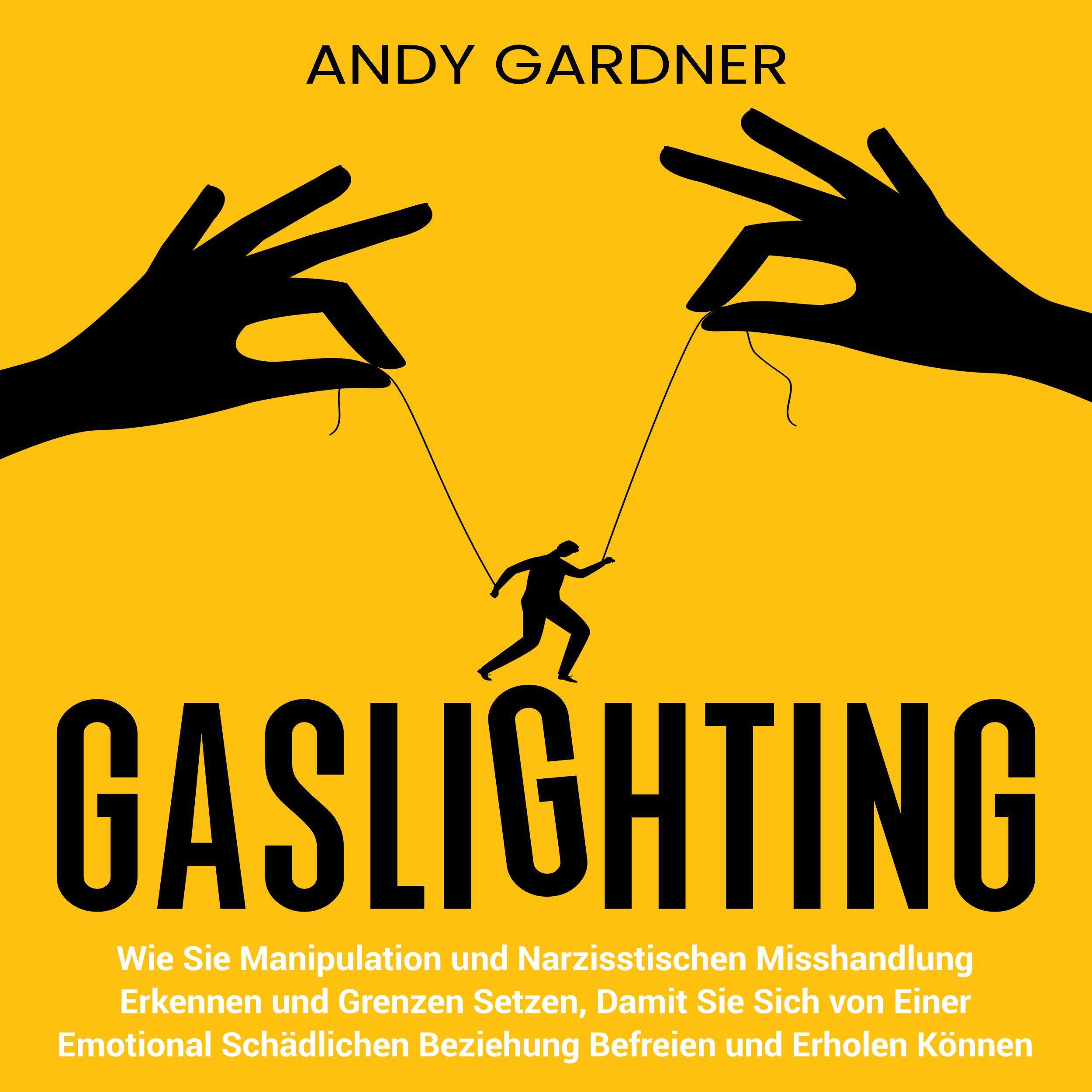 Gaslighting: Wie Sie Manipulation und narzisstischen Misshandlung erkennen und Grenzen setzen, damit Sie sich von einer emotional schädlichen Beziehung befreien und erholen können