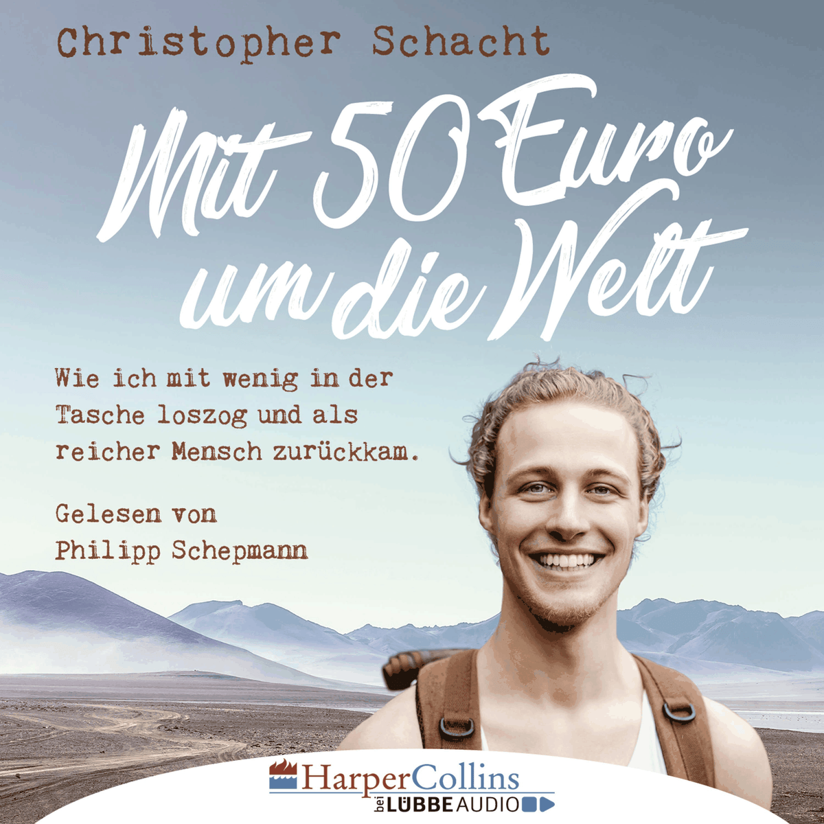 Mit 50 Euro um die Welt - Wie ich mit wenig in der Tasche loszog und als reicher Mensch zurückkam