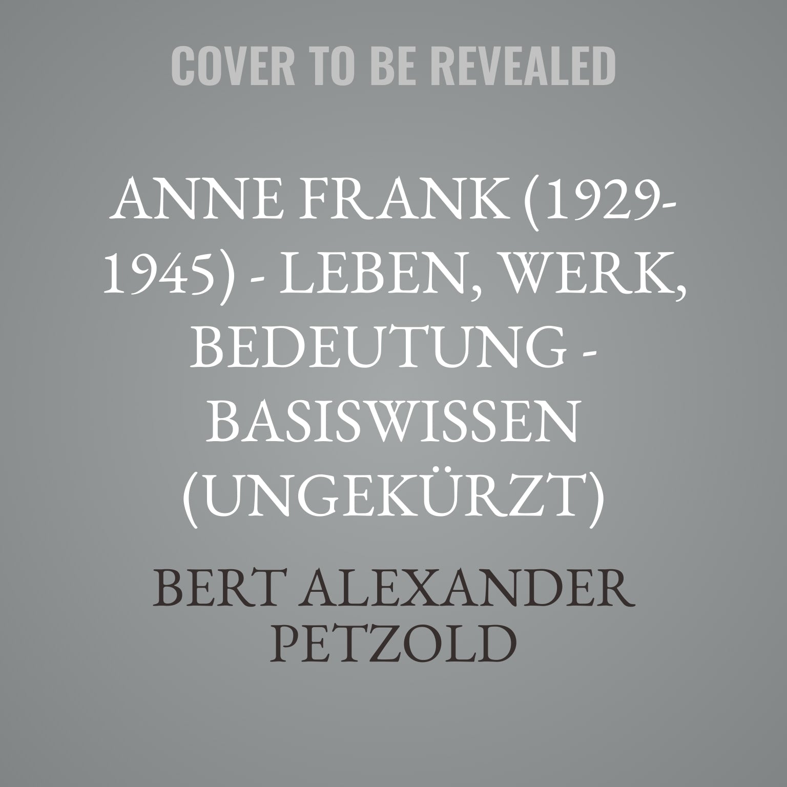 Anne Frank (1929-1945) - Leben, Werk, Bedeutung - Basiswissen (Ungekürzt)