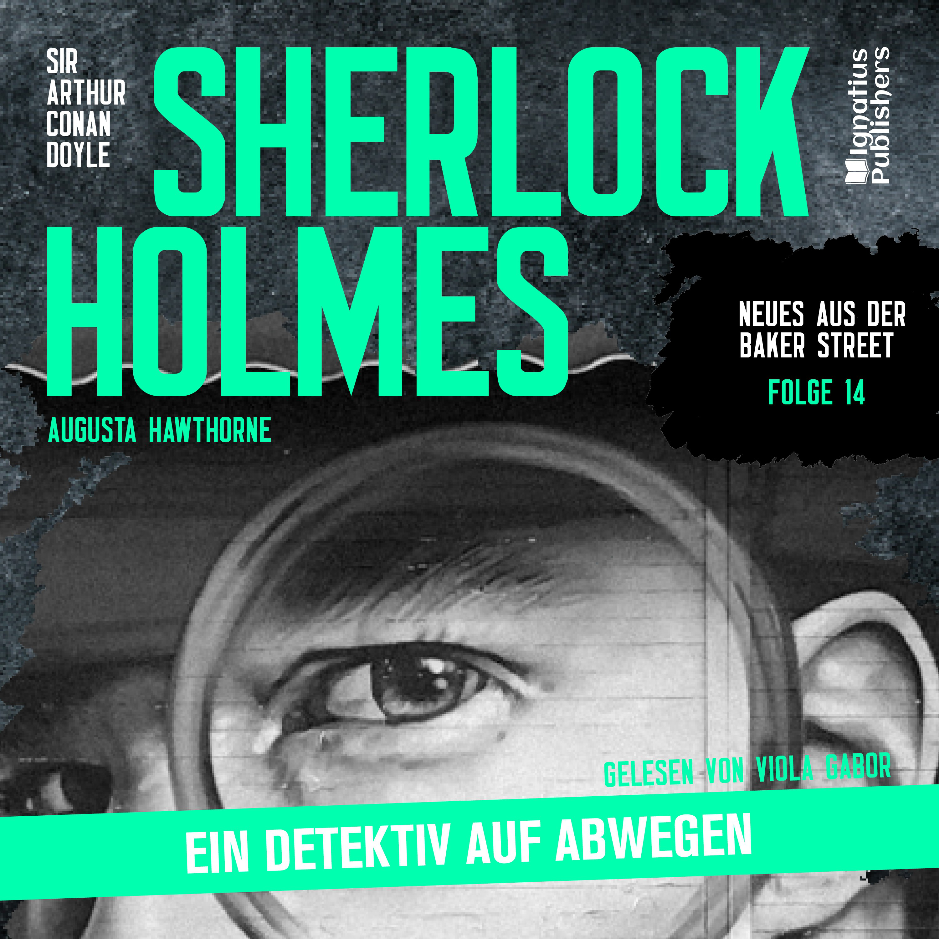 Sherlock Holmes: Ein Detektiv auf Abwegen (Neues aus der Baker Street, Folge 14)