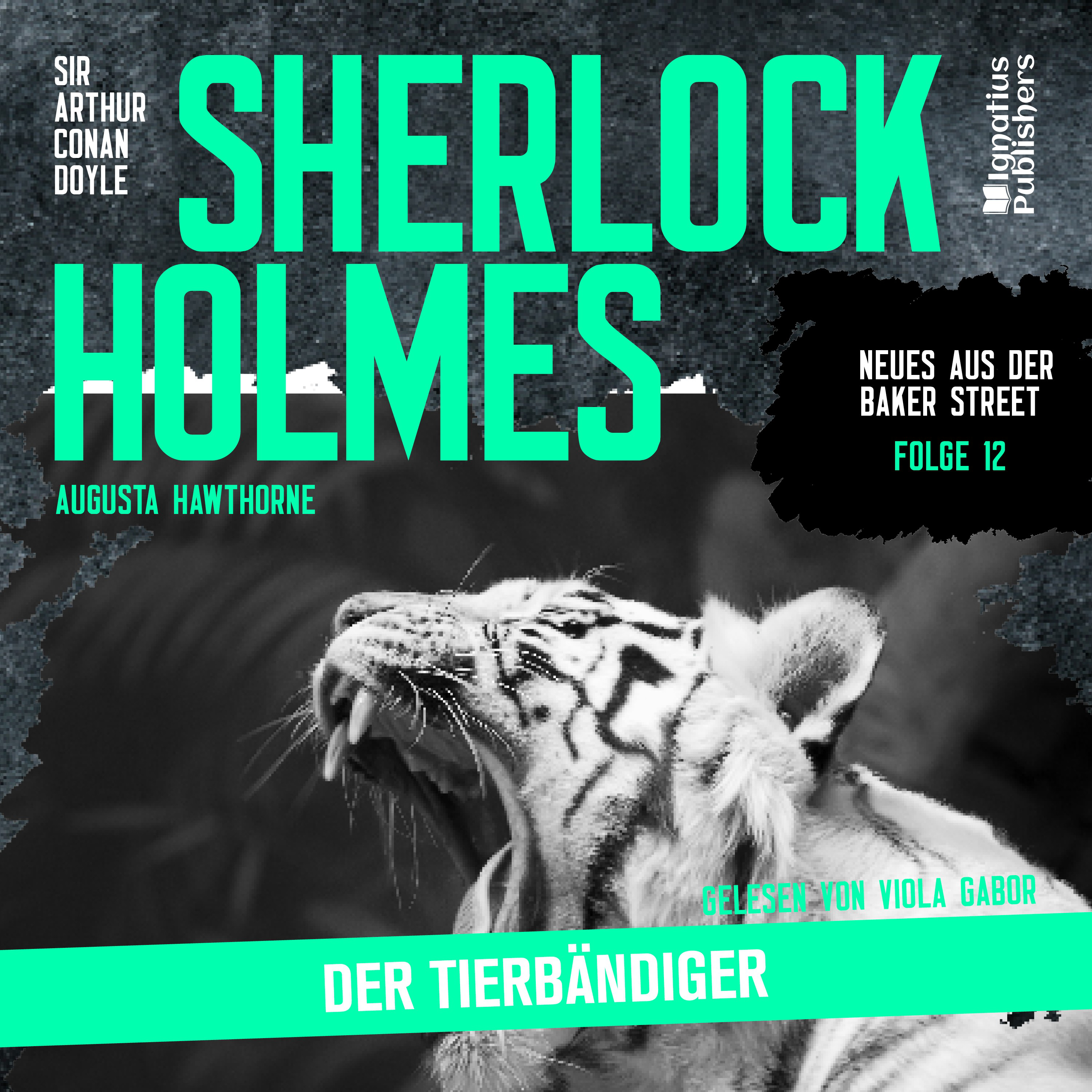 Sherlock Holmes: Der Tierbändiger (Neues aus der Baker Street, Folge 12)
