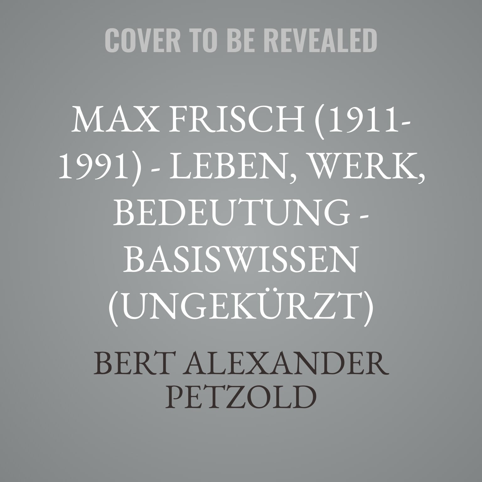 Max Frisch (1911-1991) - Leben, Werk, Bedeutung - Basiswissen (Ungekürzt)