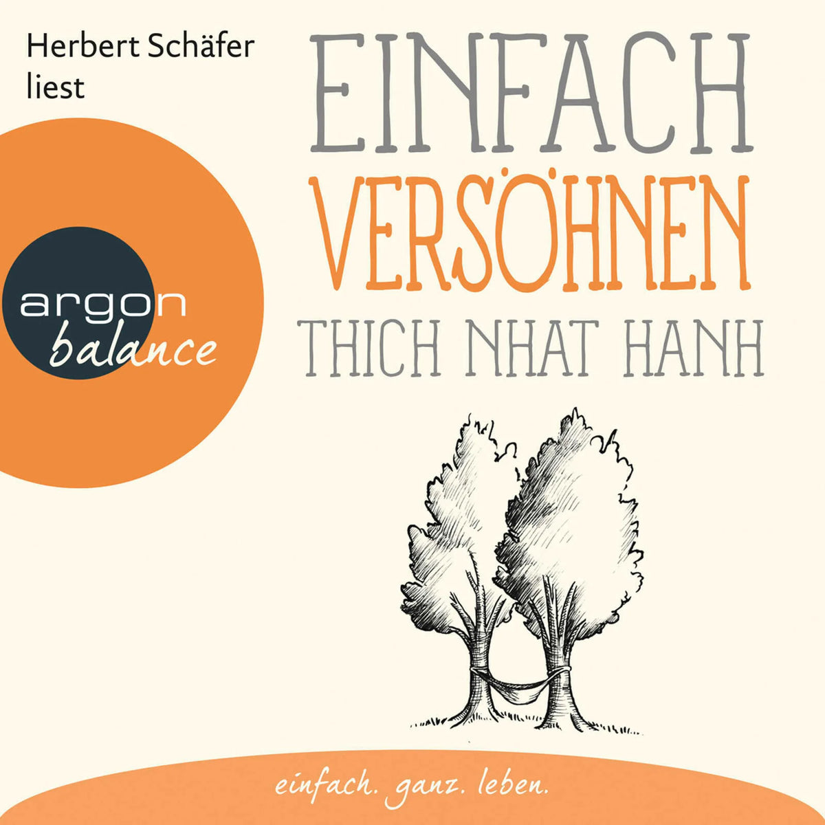 Einfach versöhnen - Basics der Achtsamkeit (Gekürzte Lesung)