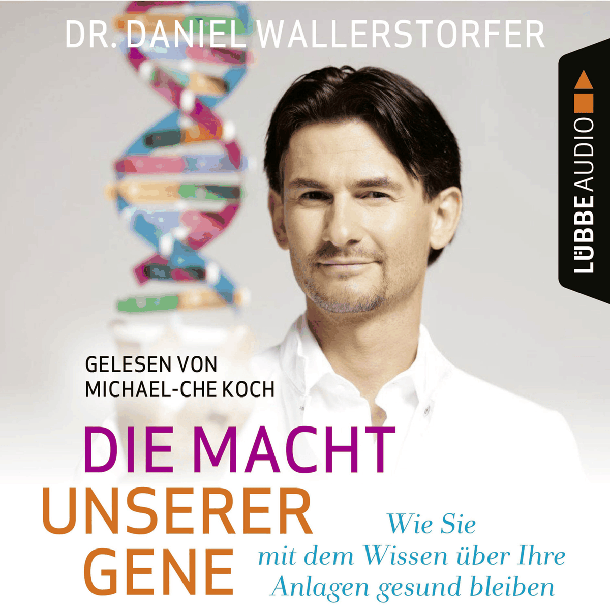 Die Macht unserer Gene - Wie Sie mit dem Wissen über Ihre Anlagen gesund bleiben