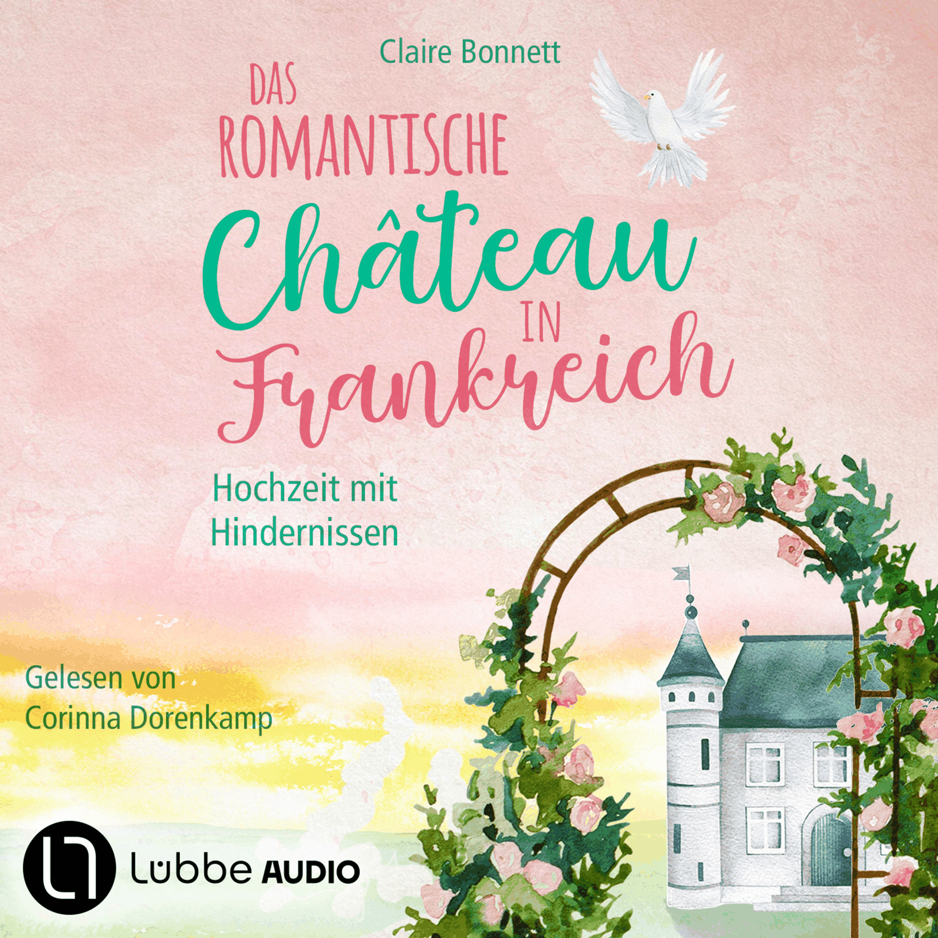 Das romantische Château in Frankreich - Hochzeit mit Hindernissen - Loiretal-Reihe, Teil 3