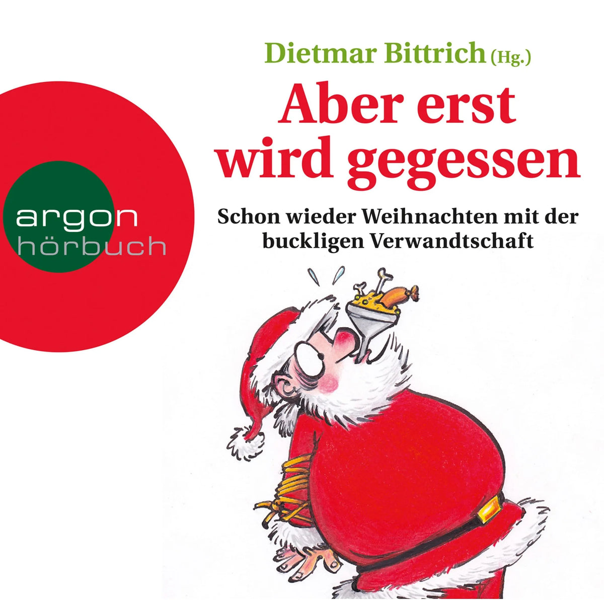 Aber erst wird gegessen - Weihnachten mit der buckligen Verwandtschaft - Schon wieder Weihnachten mit der buckligen Verwandtschaft, Band 2 (Gekürzte Lesung)
