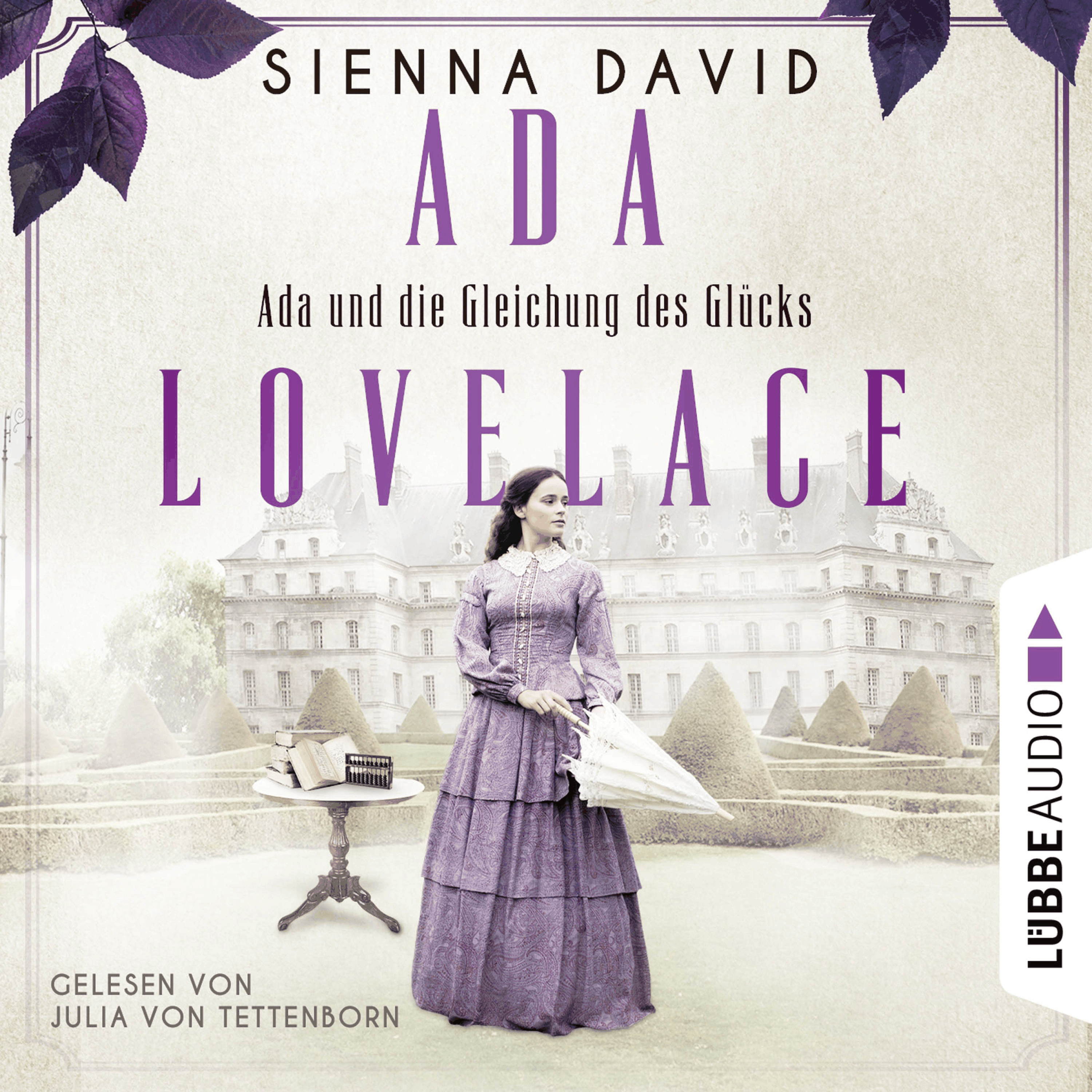 Ada und die Gleichung des Glücks - Ada Lovelace - Sie war ein Genie und träumte von Wahrheit und Liebe