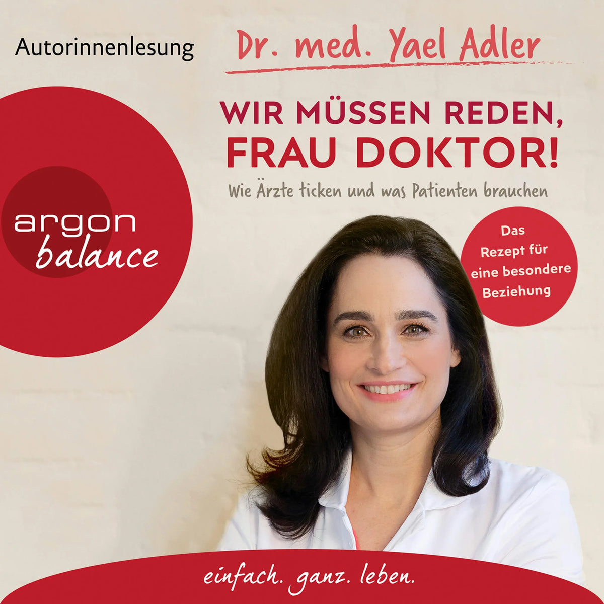 Wir müssen reden, Frau Doktor! - Wie Ärzte ticken und was Patienten brauchen (Gekürzt)