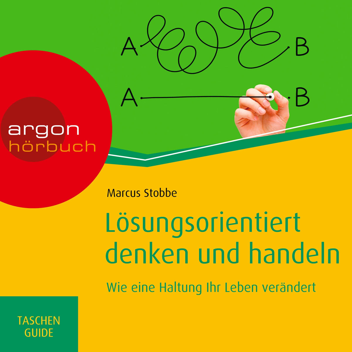 Lösungsorientiert denken und handeln - Haufe TaschenGuide - Wie eine Haltung Ihr Leben verändert (Ungekürzte Lesung)