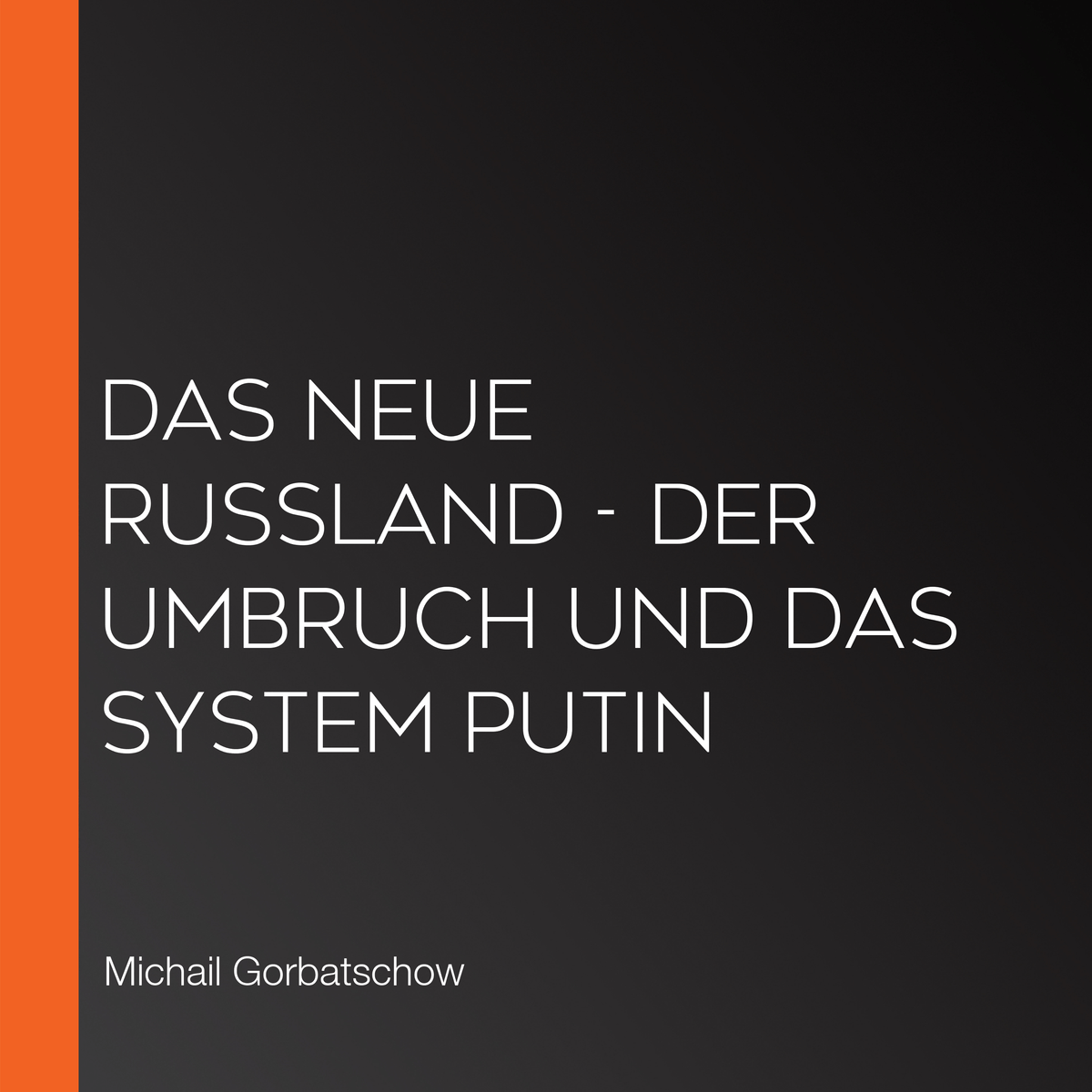 Das neue Russland - Der Umbruch und das System Putin