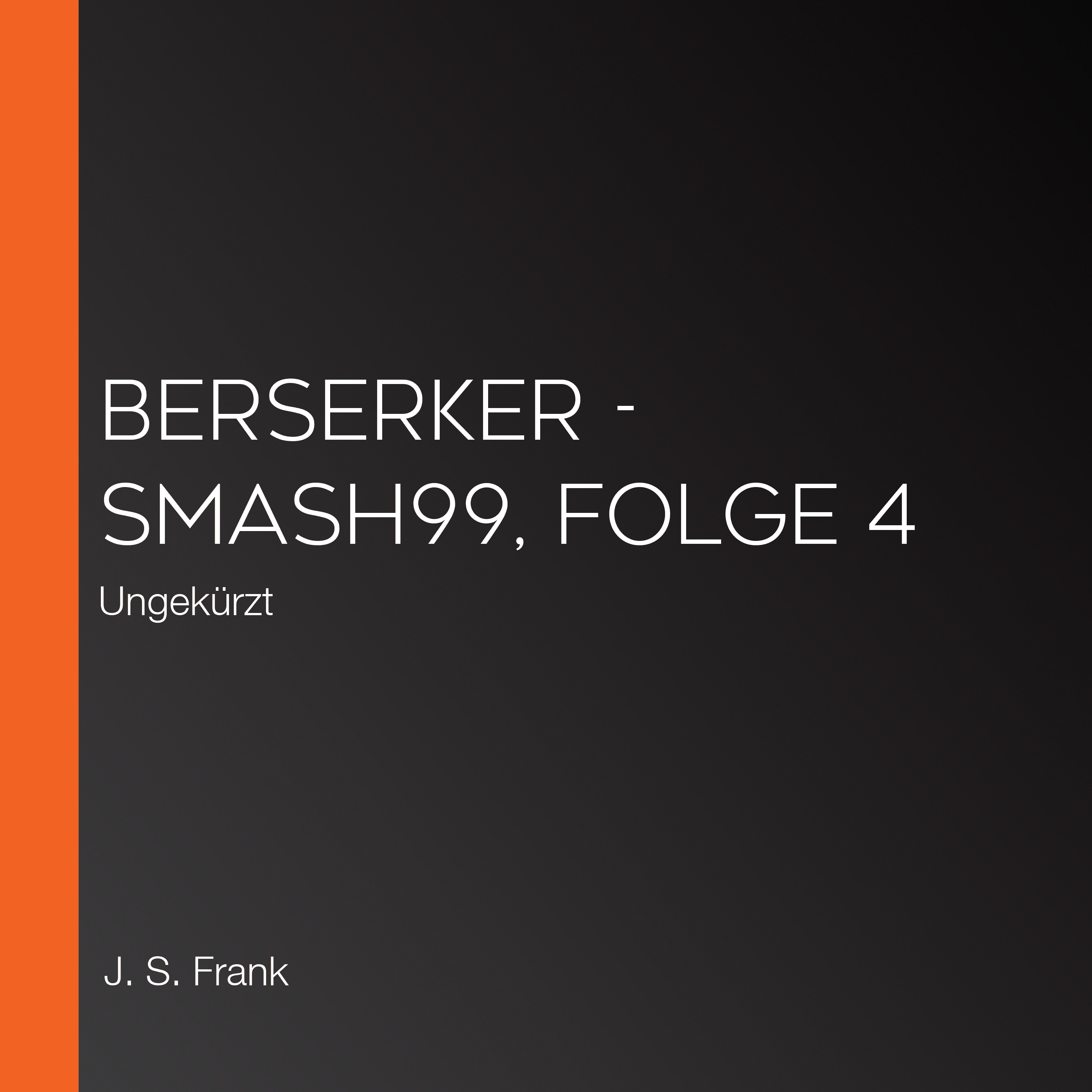 Berserker - Smash99, Folge 4