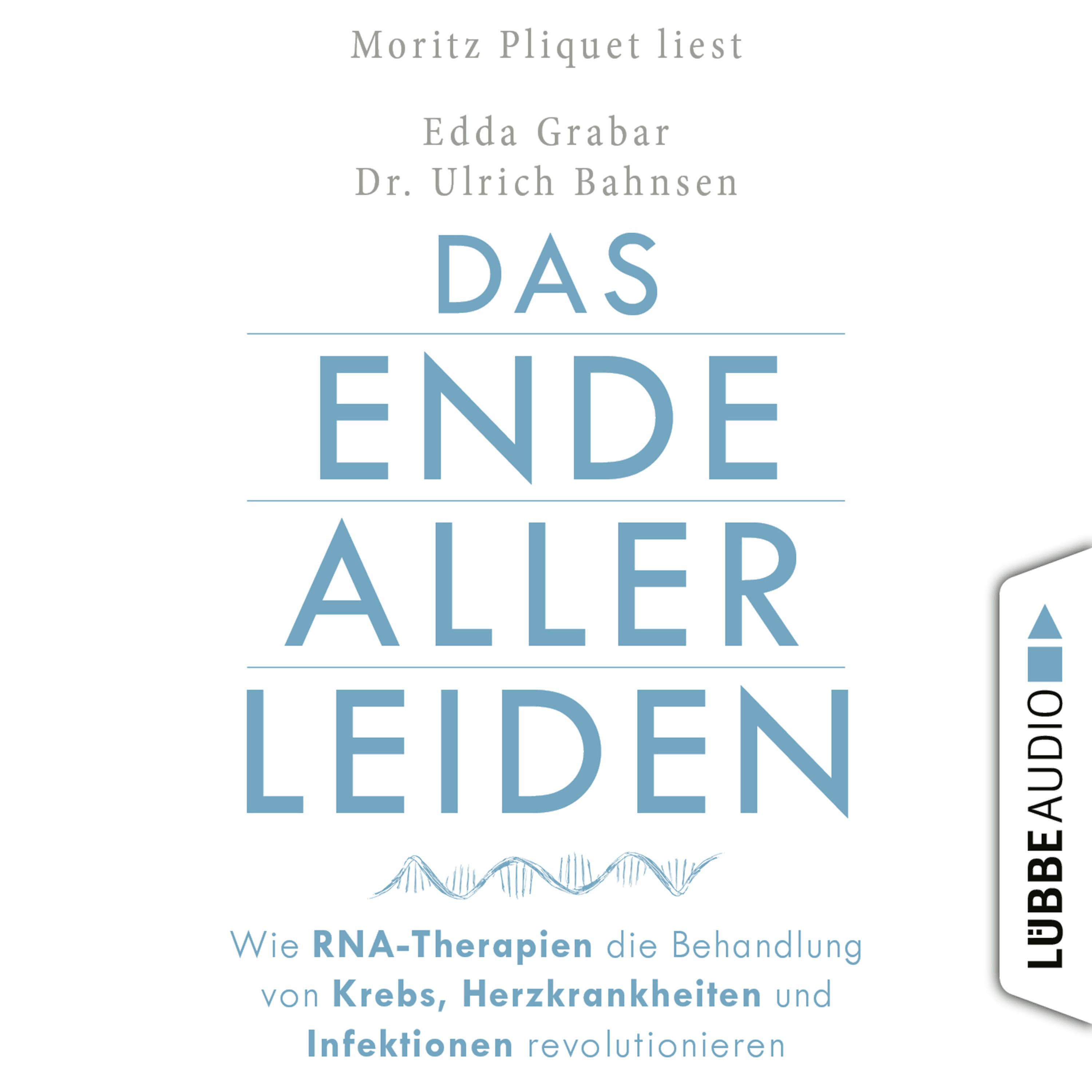 Das Ende aller Leiden - Wie RNA-Therapien die Behandlung von Krebs, Herzkrankheiten und Infektionen revolutionieren