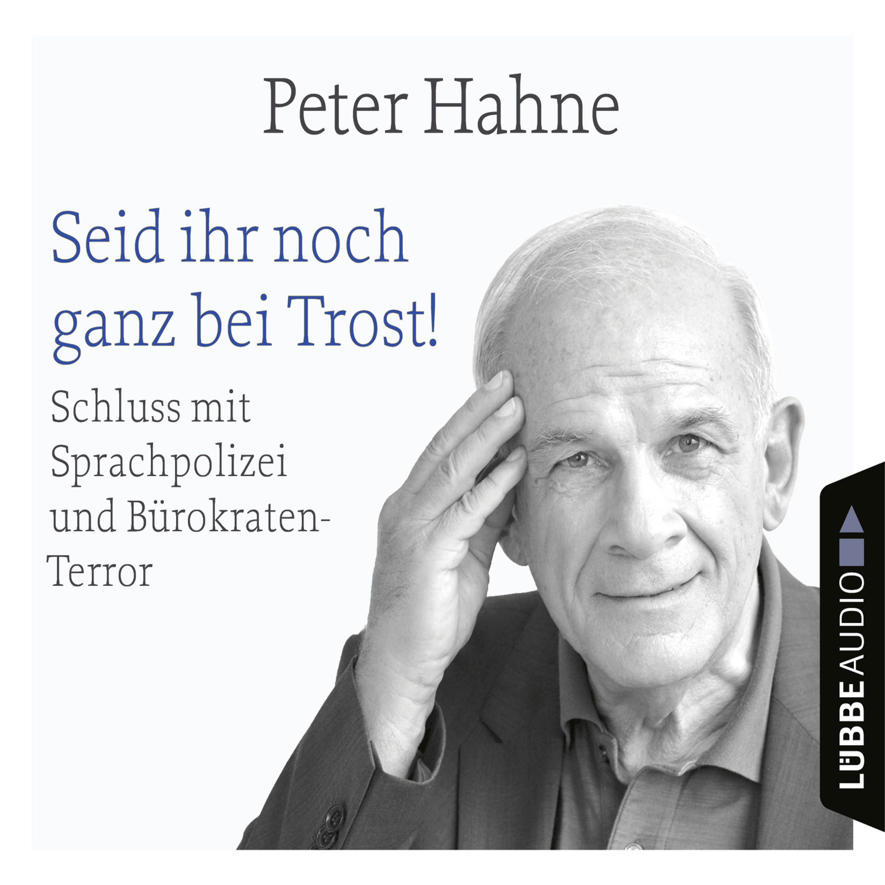 Seid ihr noch ganz bei Trost! - Schluss mit Sprachpolizei und Bürokraten-Terror