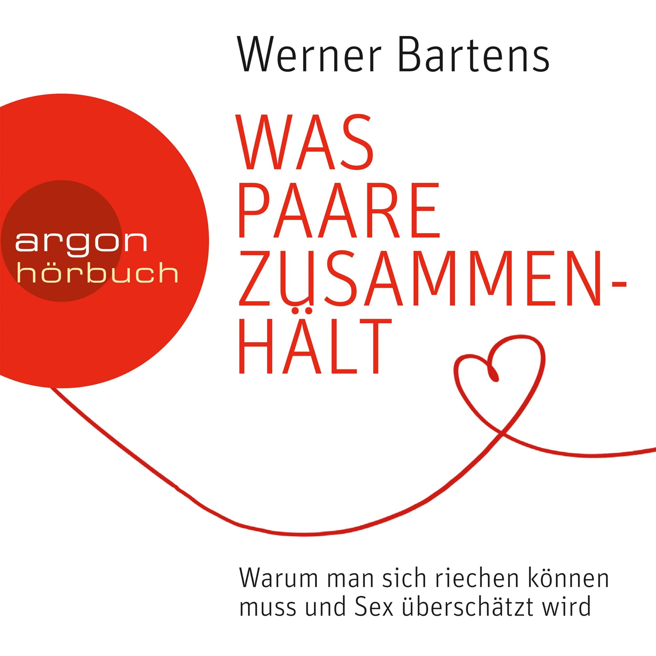 Was Paare zusammenhält - Warum man sich riechen können muss und Sex überschätzt wird (Ungekürzte Lesung)