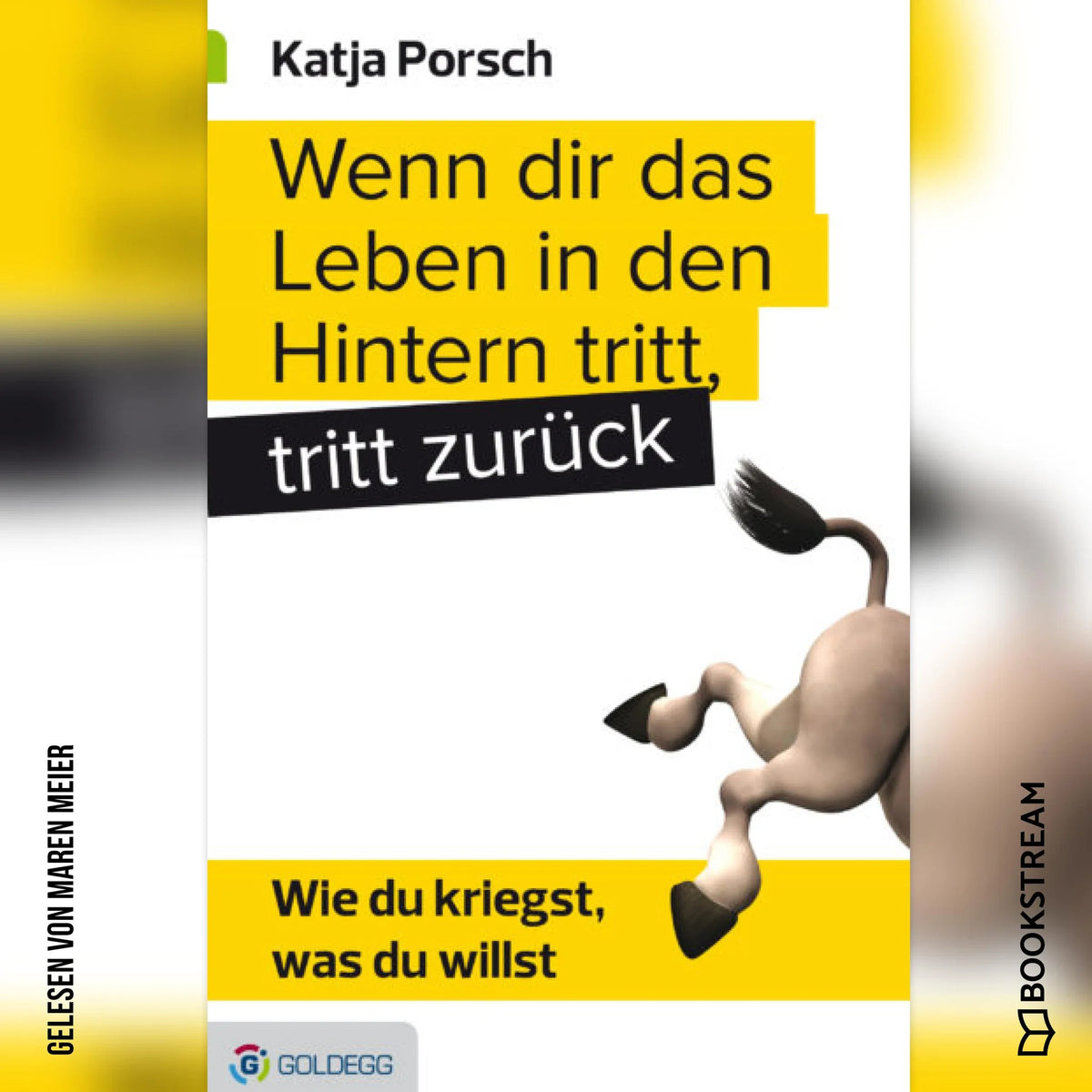 Wenn dir das Leben in den Hintern tritt, tritt zurück - Wie du kriegst, was du willst (Ungekürzt)