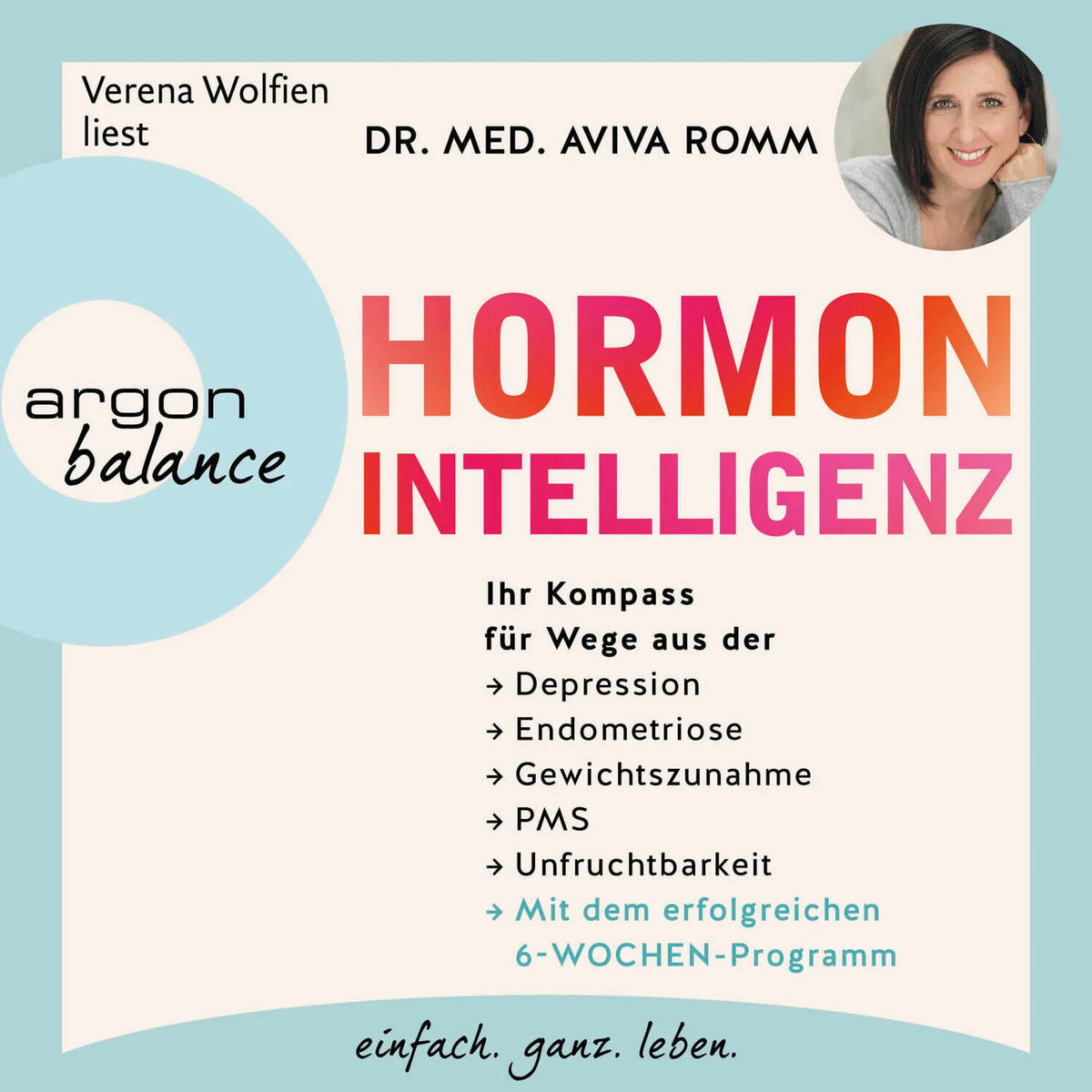 Hormon-Intelligenz - Ihr Kompass für Wege aus der Depression, Endometriose, Gewichtszunahme, PMS und Unfruchtbarkeit - mit dem erfolgreichen 6-Wochen-Programm (Gekürzte Lesung)