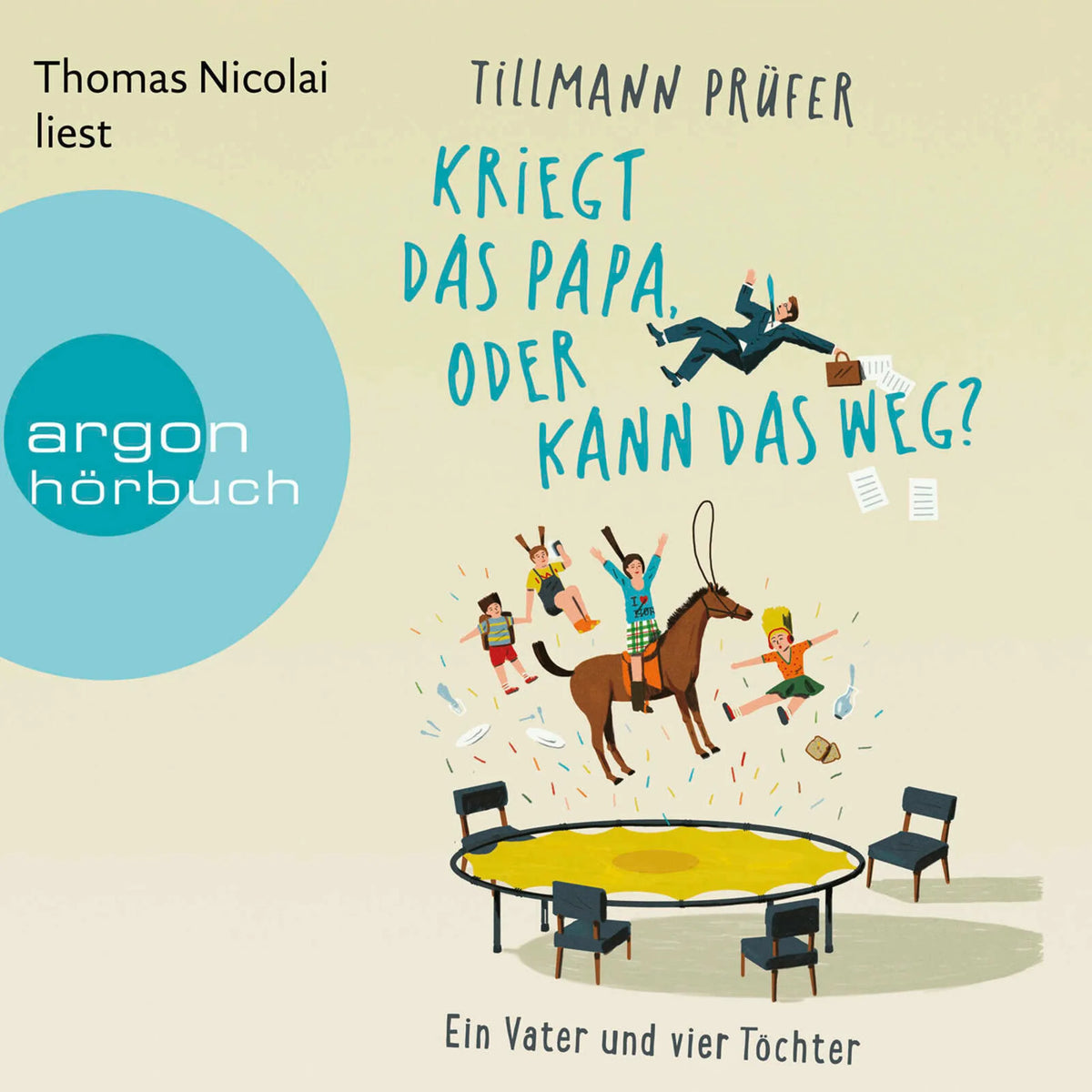 Kriegt das Papa, oder kann das weg? - Ein Vater und vier Töchter (Ungekürzte Lesung)