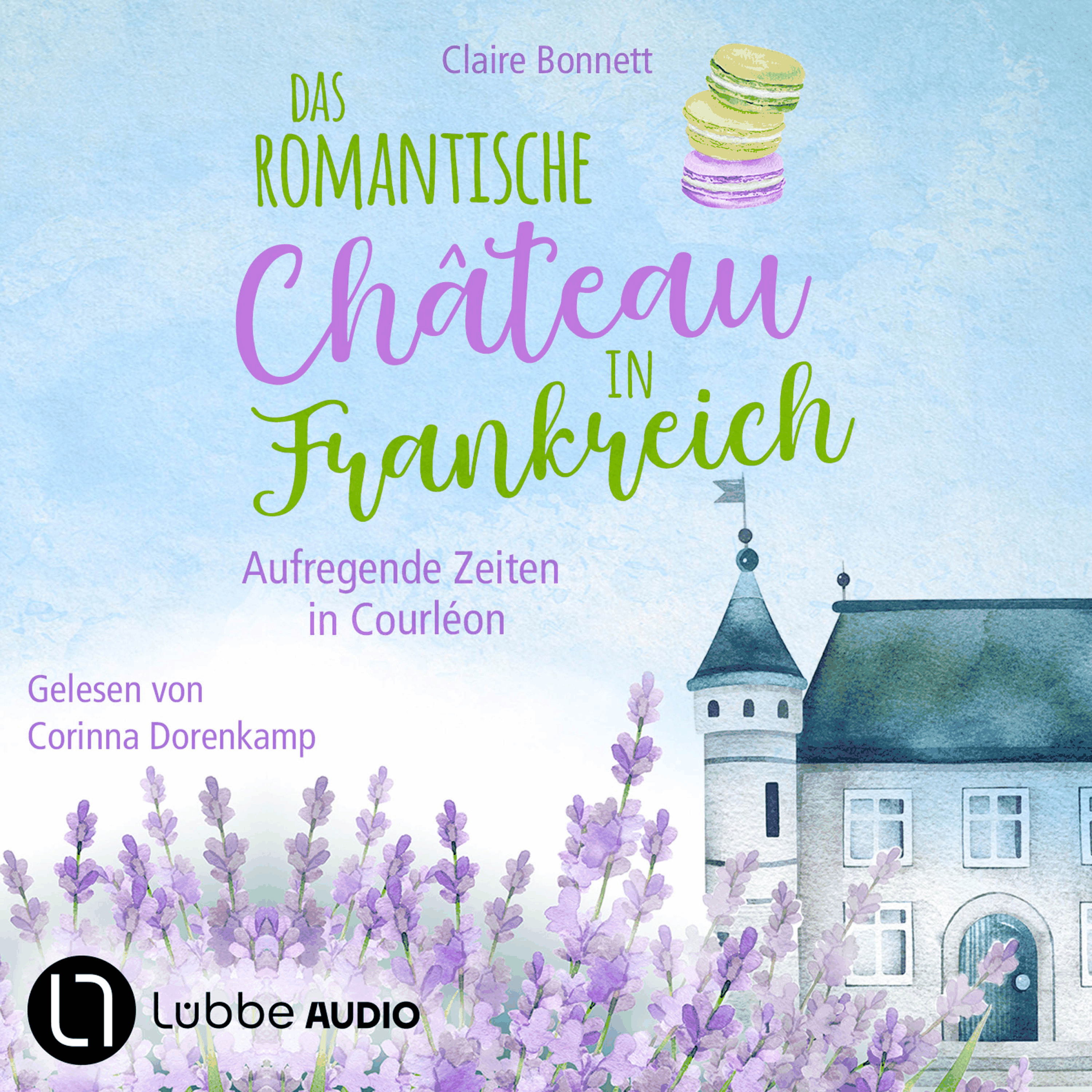 Das romantische Château in Frankreich - Aufregende Zeiten in Courléon - Loiretal-Reihe, Teil 2