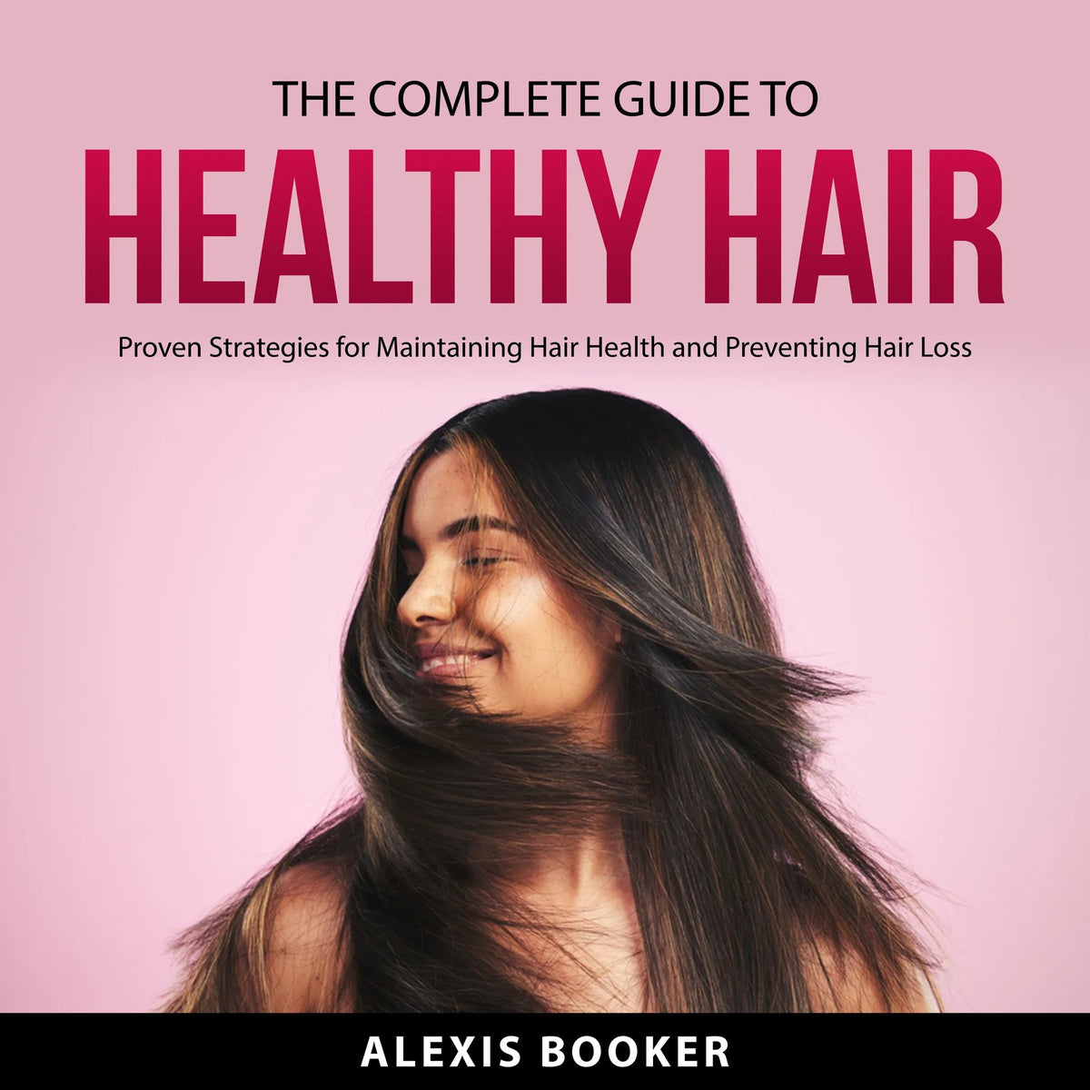 The Complete Guide To Healthy Hair