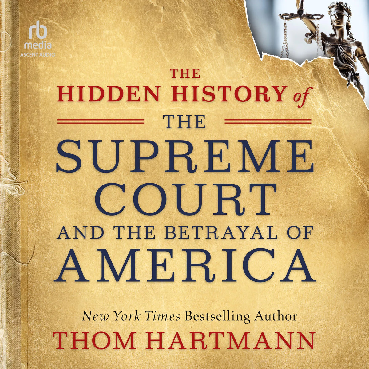 The Hidden History of the Supreme Court and the Betrayal of America