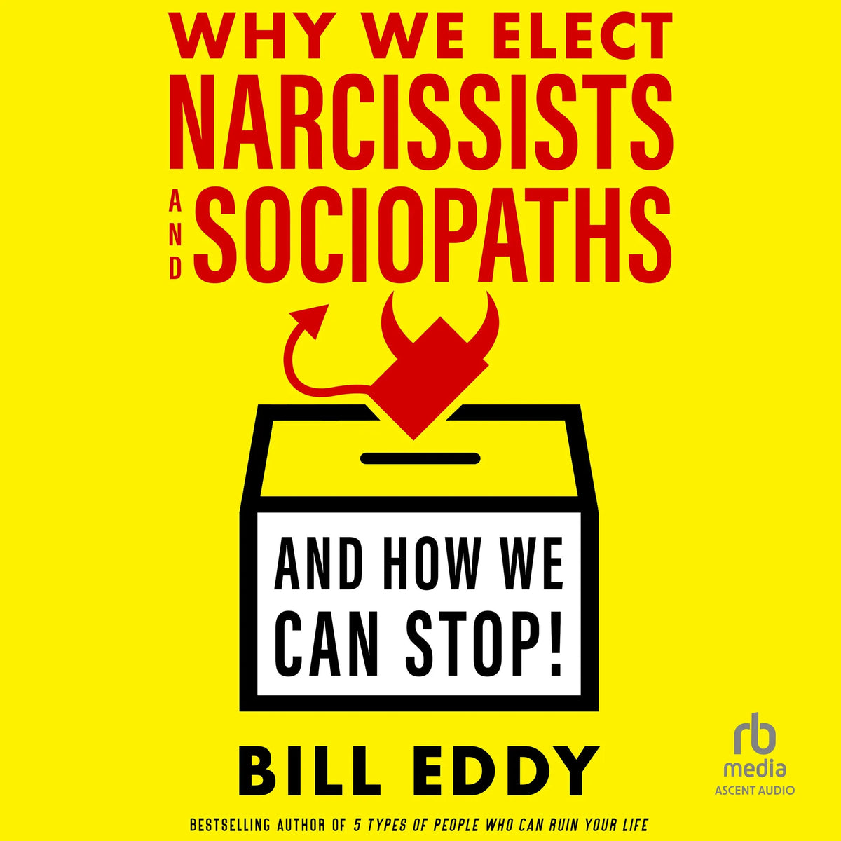 Why We Elect Narcissists and Sociopaths—And How We Can Stop!