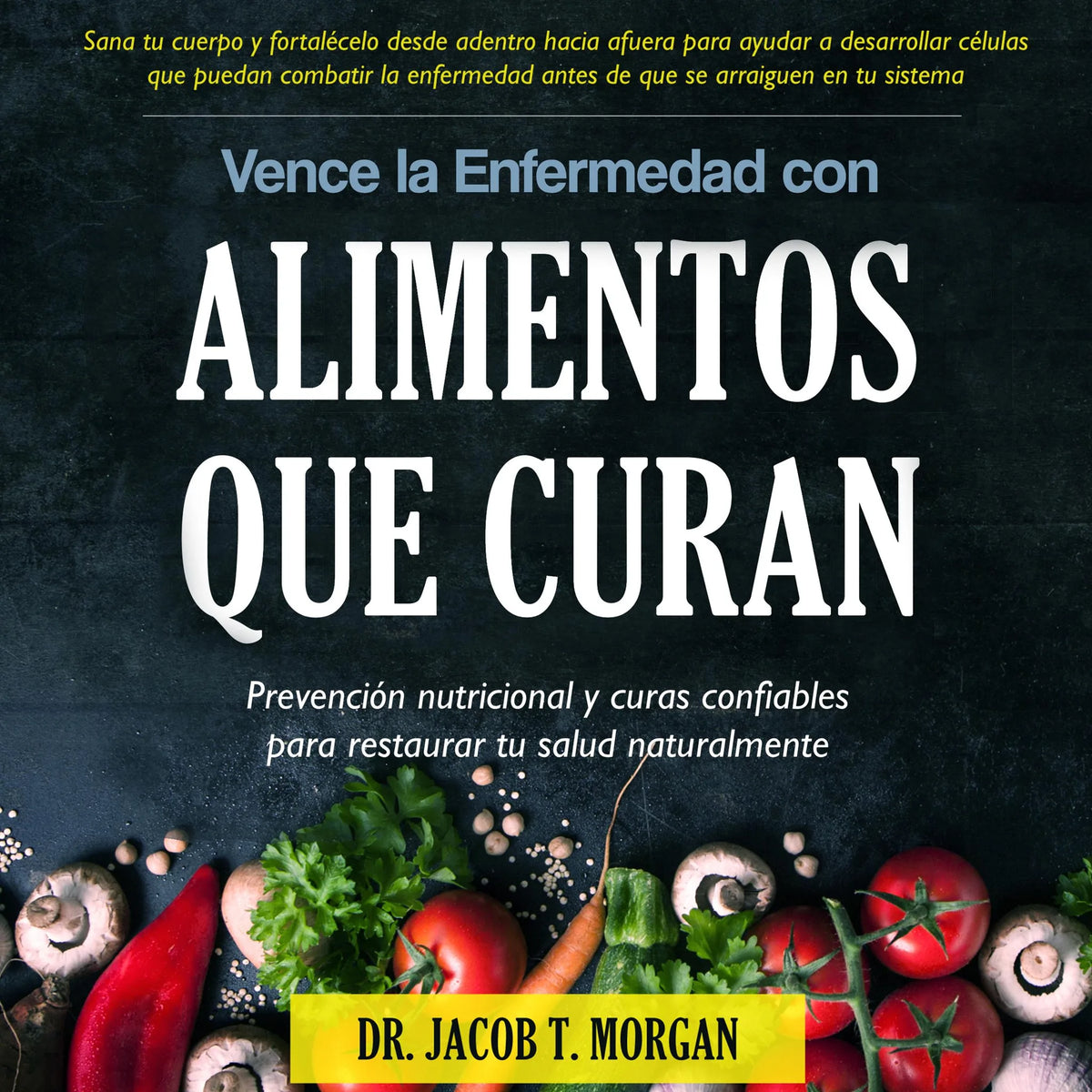 Vence la Enfermedad con Alimentos que Curan