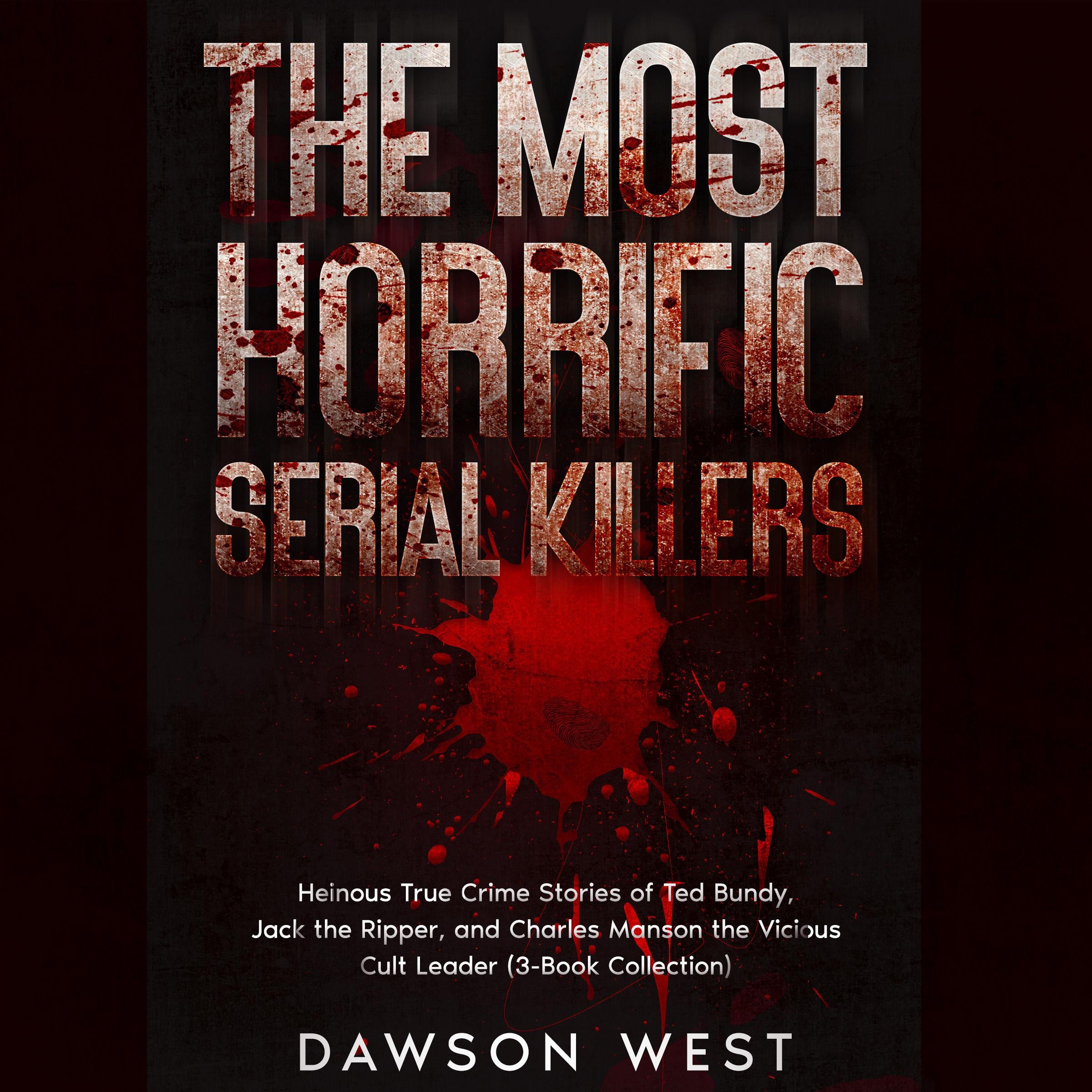 The Most Horrific Serial Killers