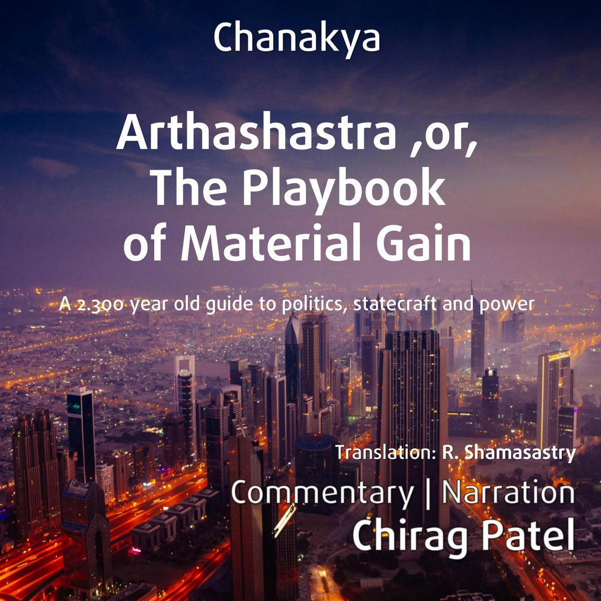 Arthashastra, or, The Playbook of Material Gain