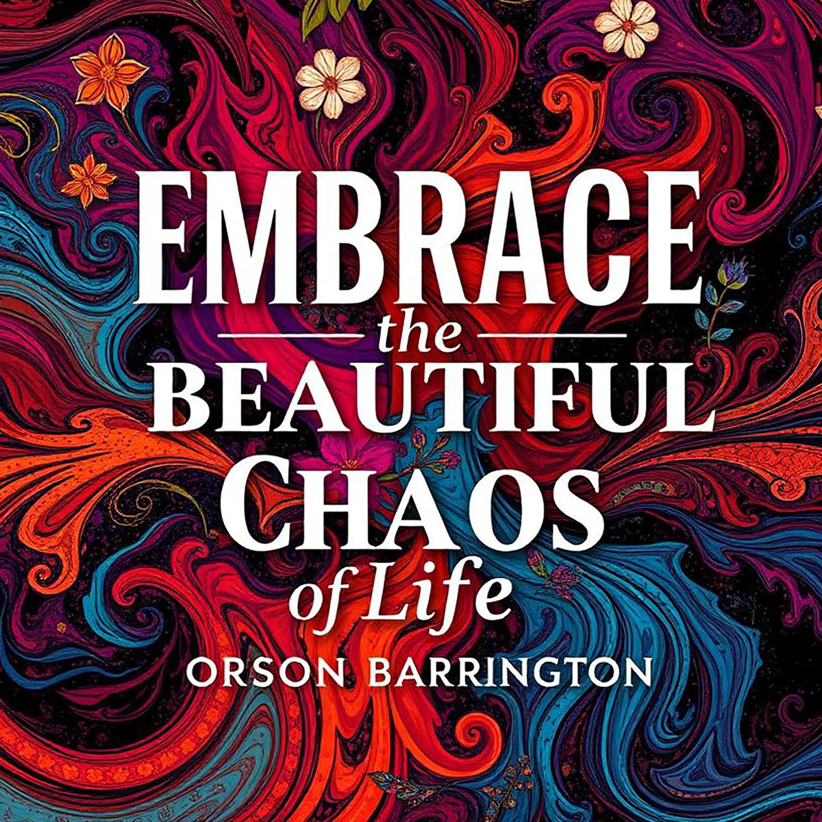 Embrace the Beautiful Chaos of Life