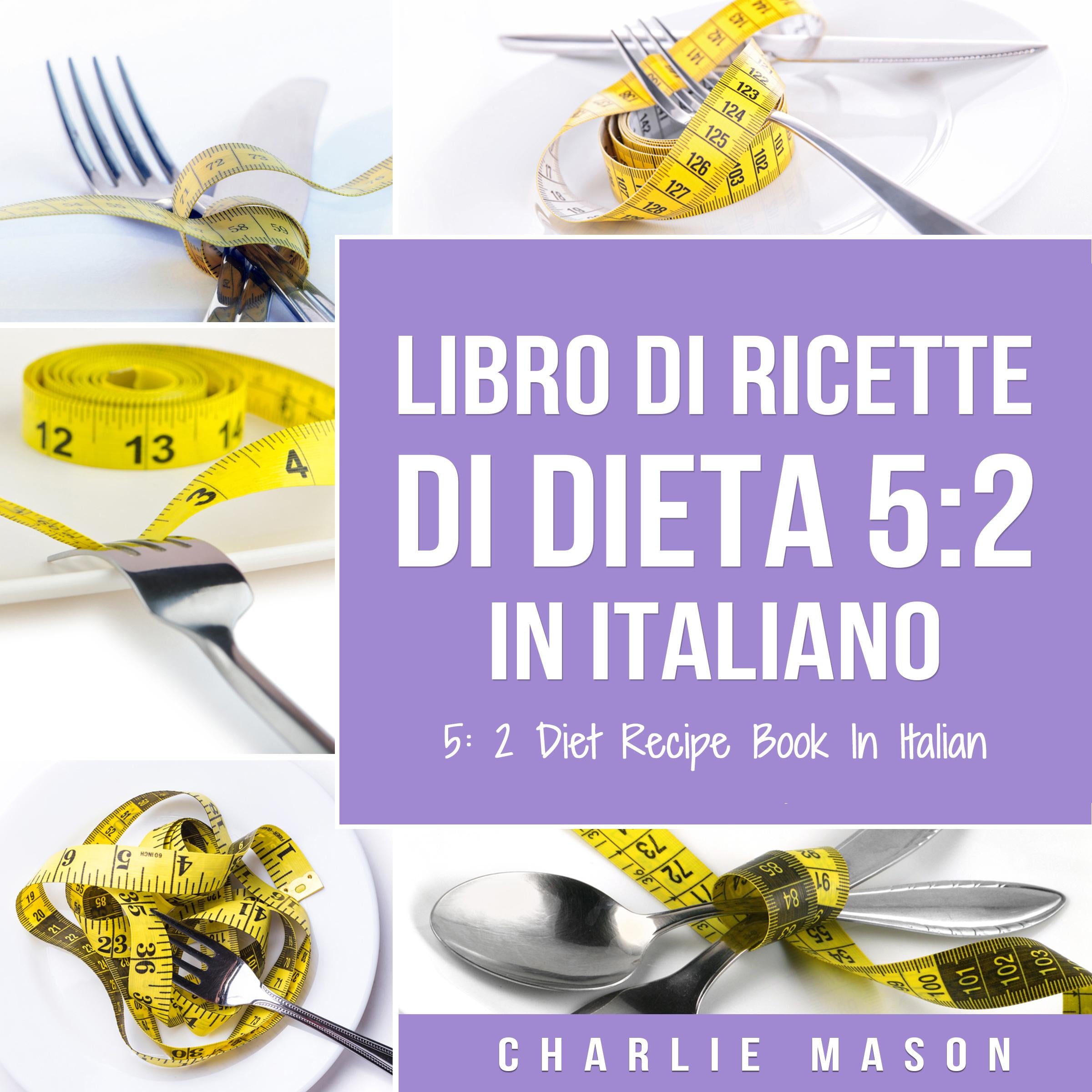 Libro Di Ricette Di Dieta 5:2 In Italiano/ 5:2 Diet Recipe Book In Italian