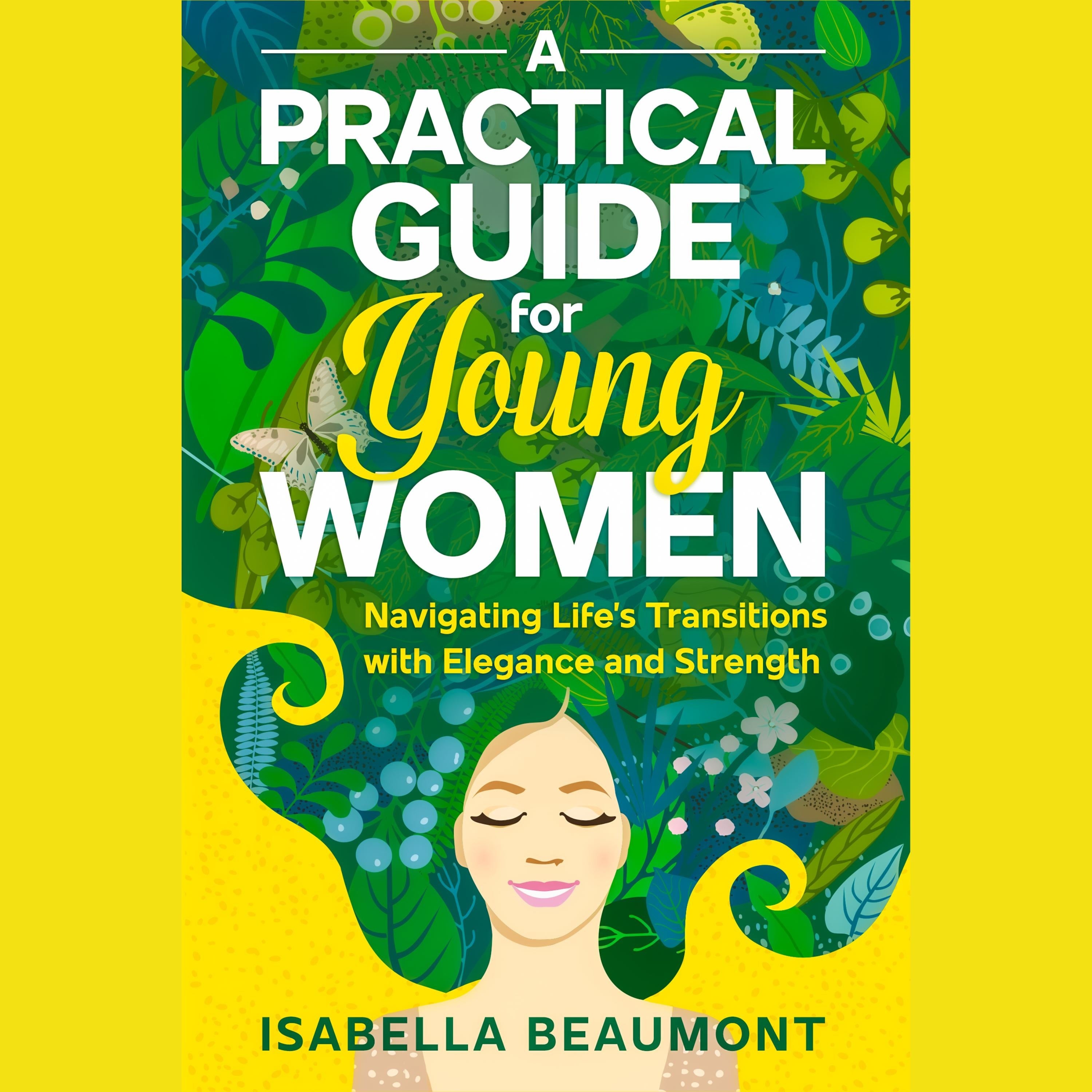 A Practical Guide for Young Women Navigating Life's Transitions with Elegance and Strength