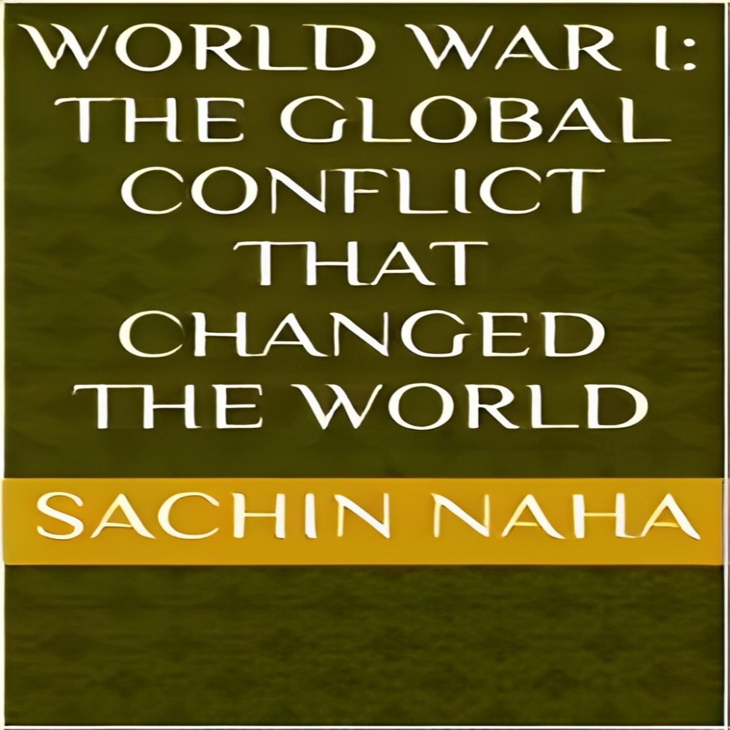 World War I: The Global Conflict That Changed the World