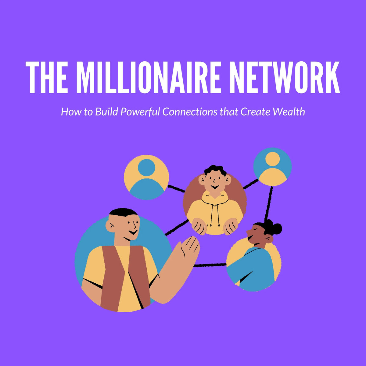 The Millionaire Network How to Build Powerful Connections that Create Wealth