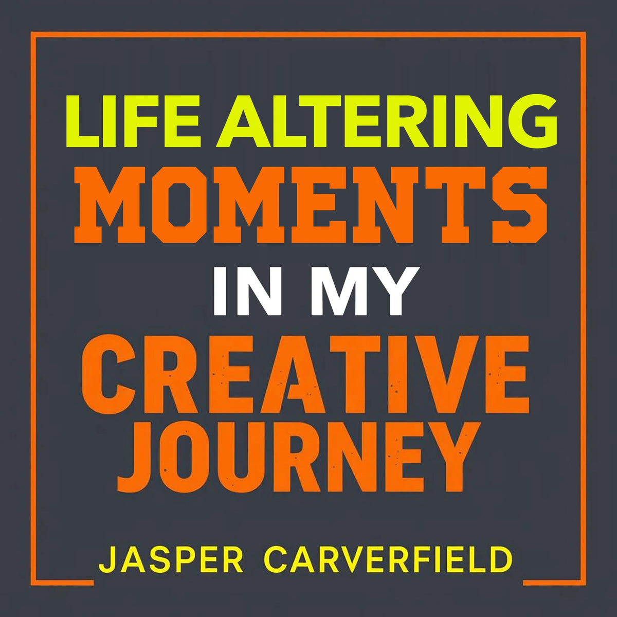 Life Altering Moments in My Creative Journey