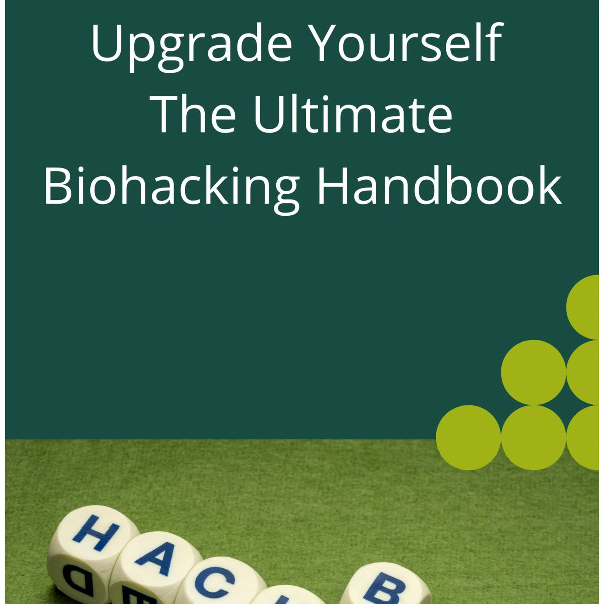 Upgrade Yourself The Ultimate Biohacking Handbook