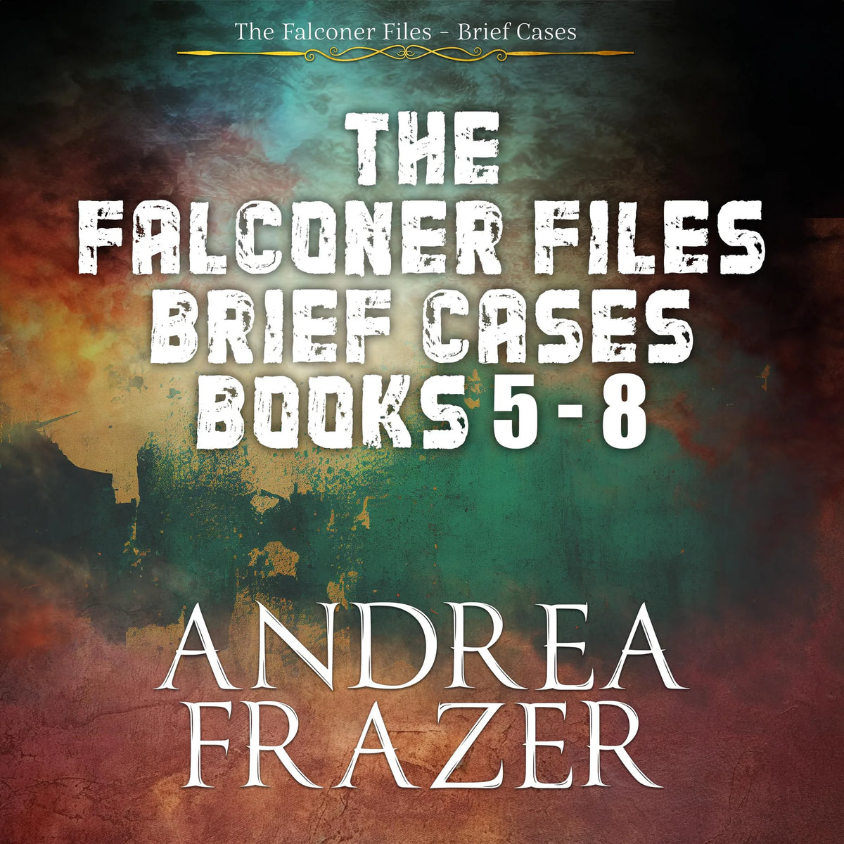 The Falconer Files Brief Cases Books 5 - 8
