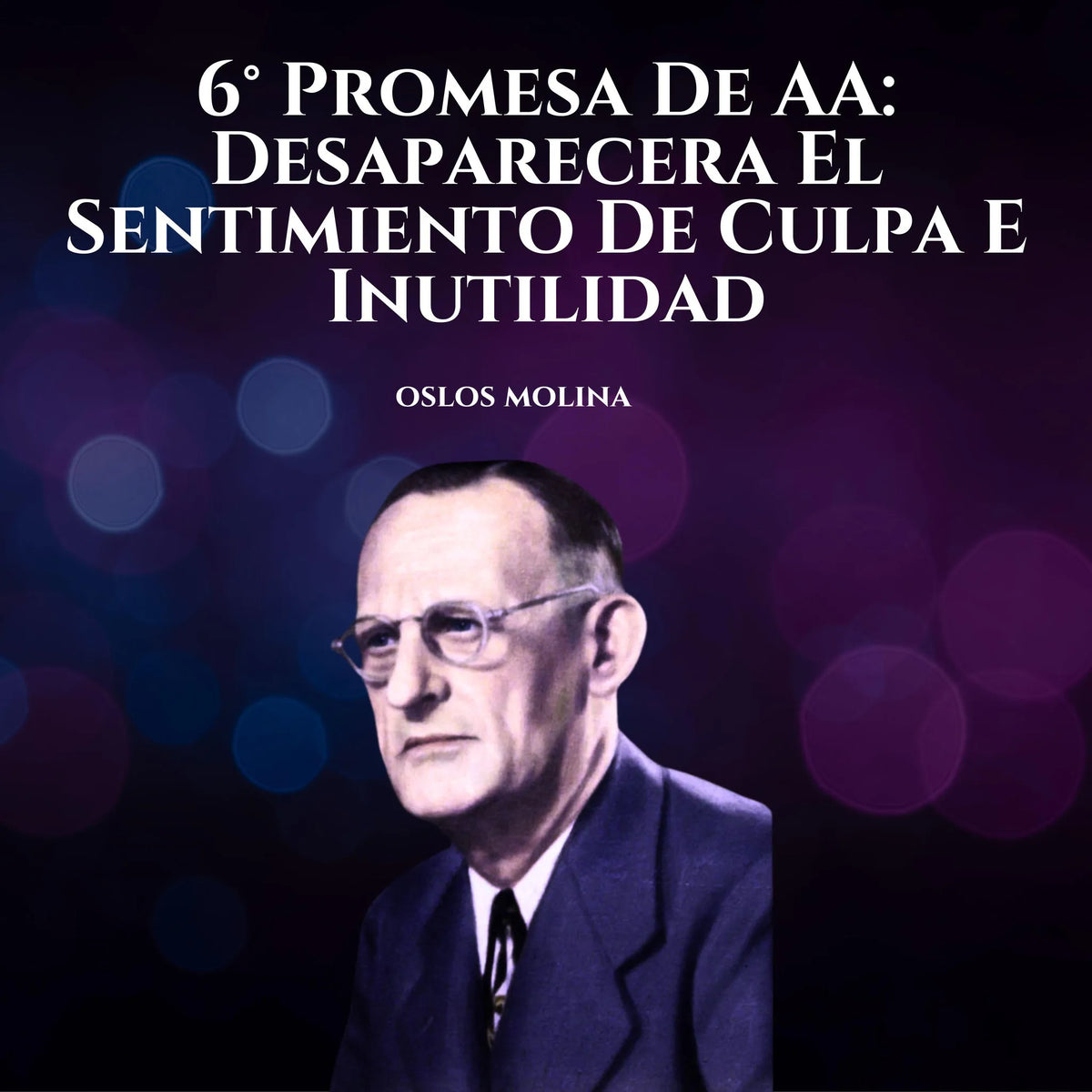 6° Promesa De AA: Desaparecera El Sentimiento De Culpa E Inutilidad