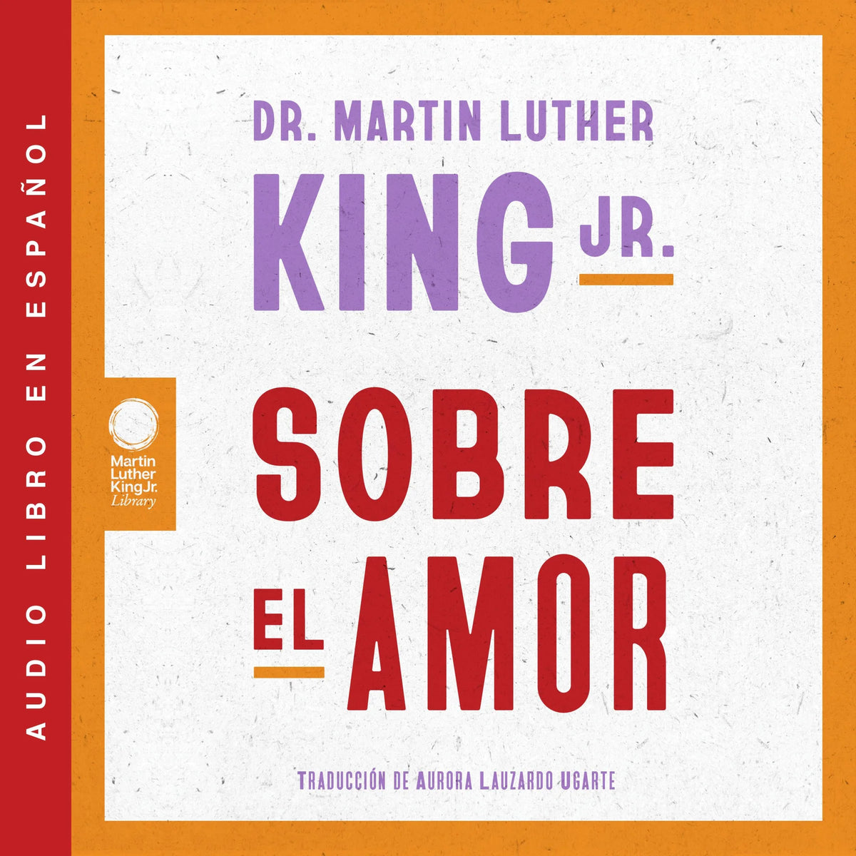 Dr. Martin Luther King Jr. on Love / Sobre el amor (Spanish Edition)