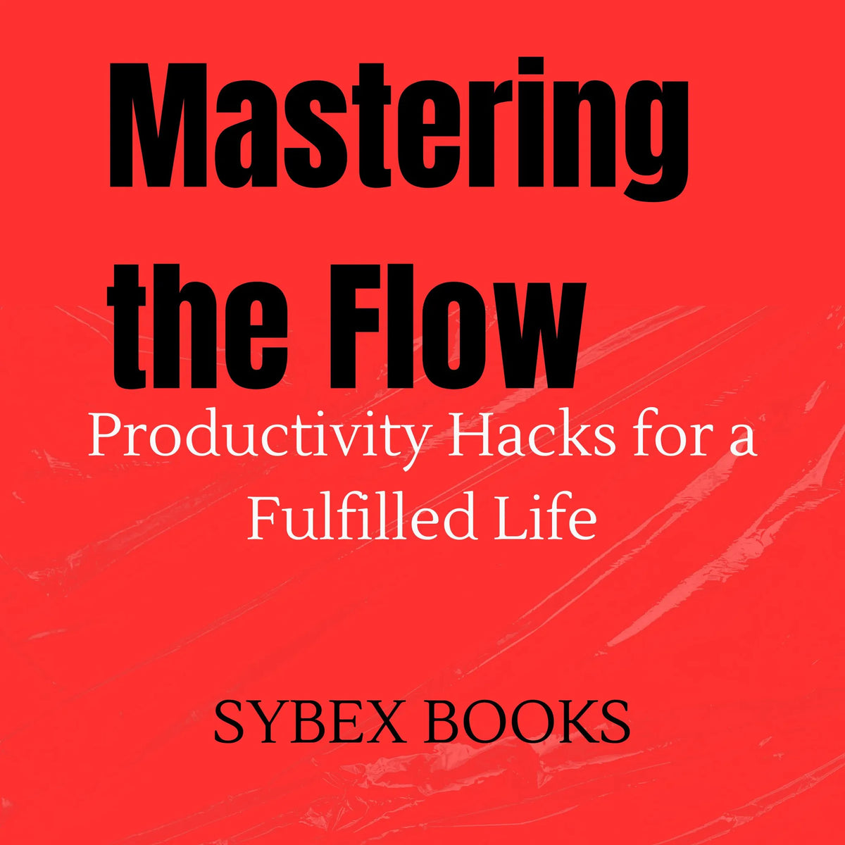 Mastering the Flow: Productivity Hacks for a Fulfilled Life