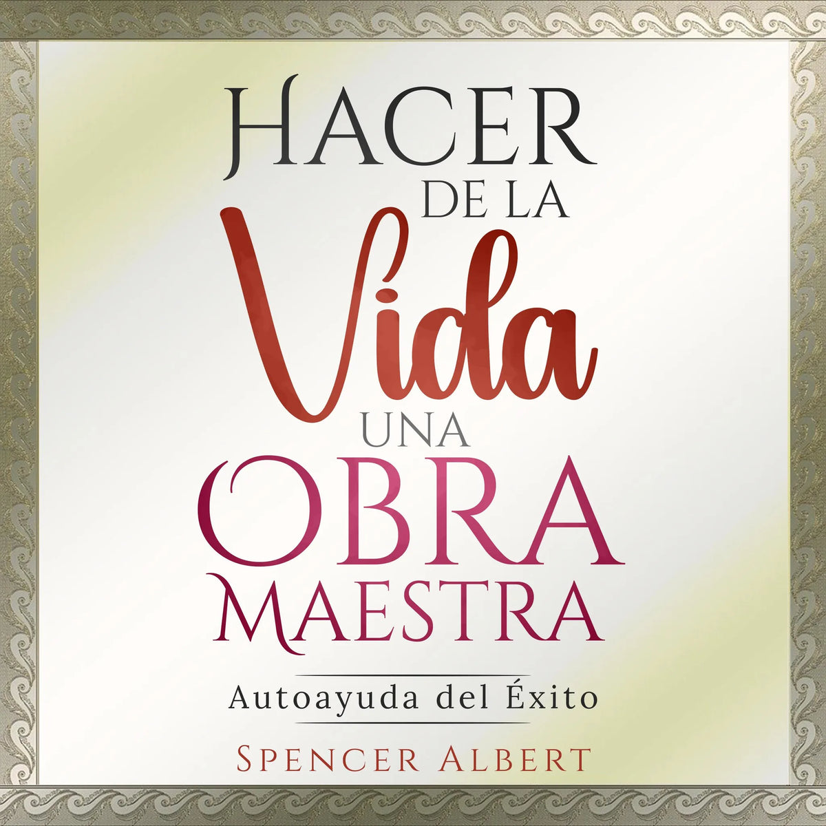 HACER DE LA VIDA UNA OBRA MAESTRA