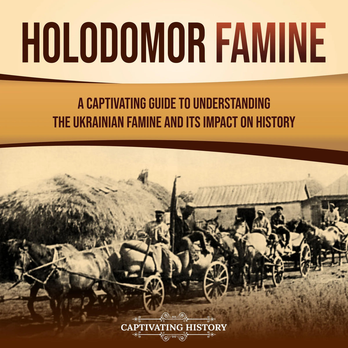 Holodomor Famine: A Captivating Guide to Understanding the Ukrainian Famine and Its Impact on History