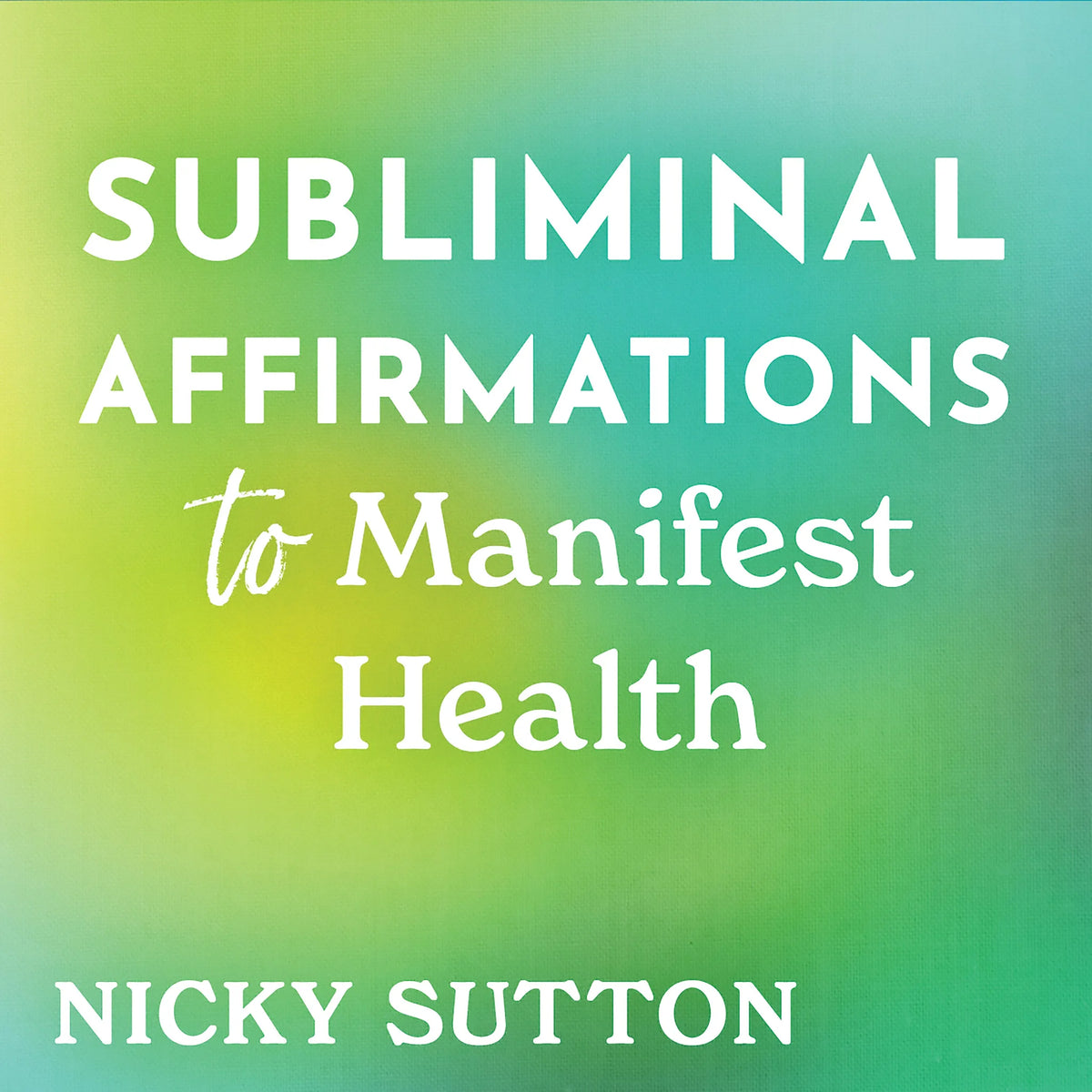 Subliminal Affirmations to Manifest Health