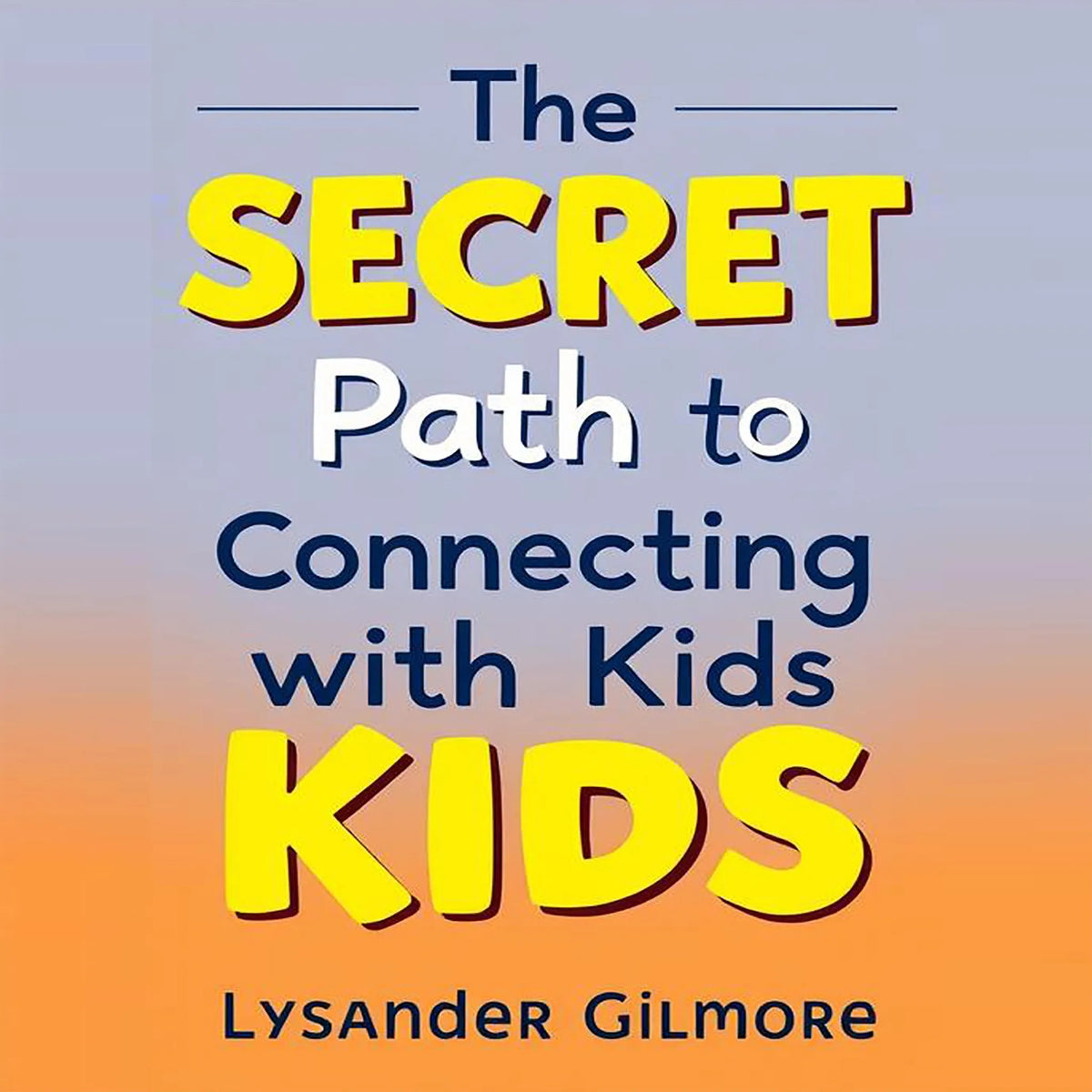 The SECRET Path to Connecting with Kids