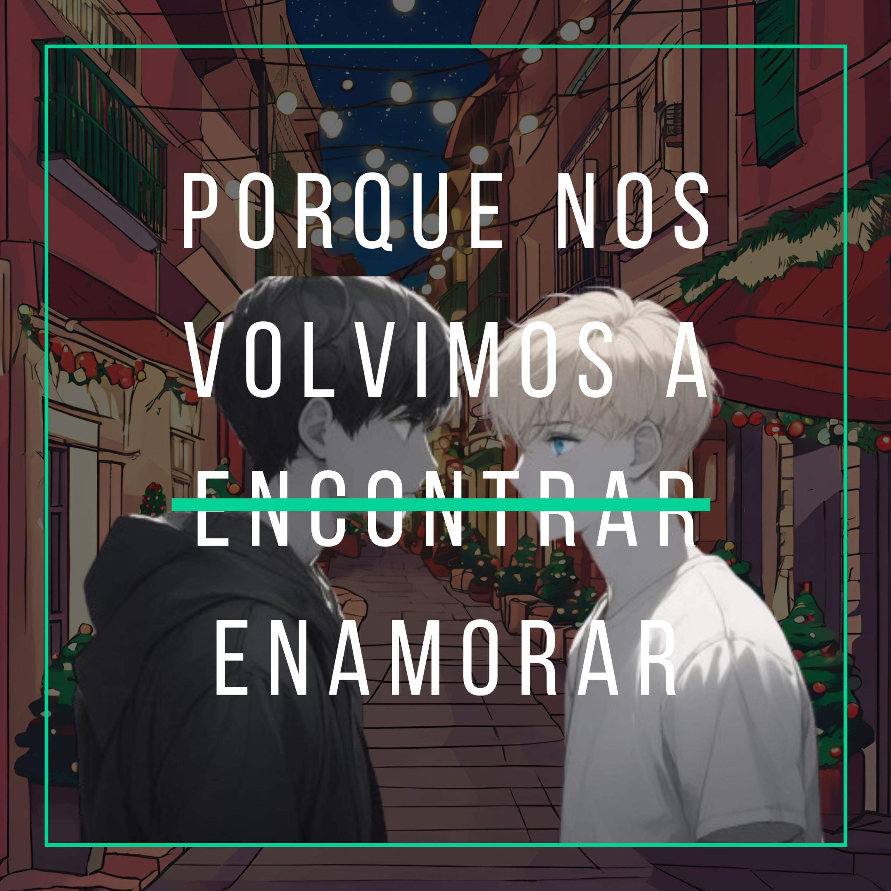 Porque nos volvimos a e̶n̶c̶o̶n̶t̶r̶a̶r̶ enamorar  (Parte 1)