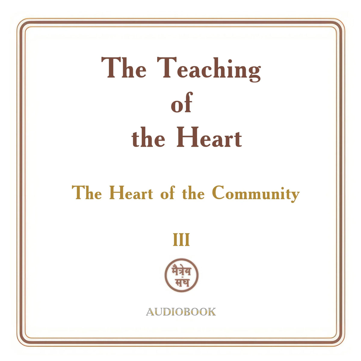 The Teaching of the Heart: Volume III - The Heart of the Community