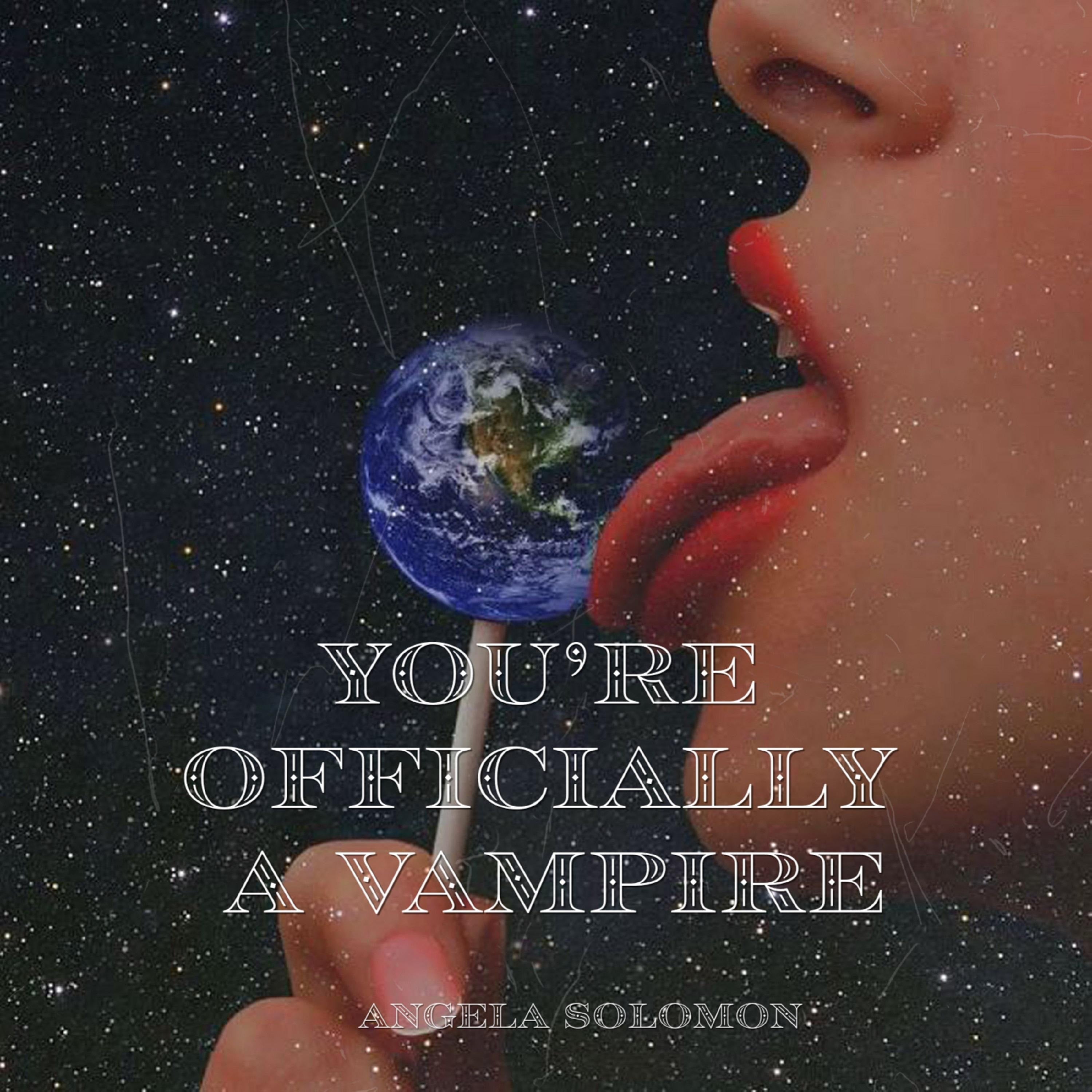 You’Re Officially A Vampire