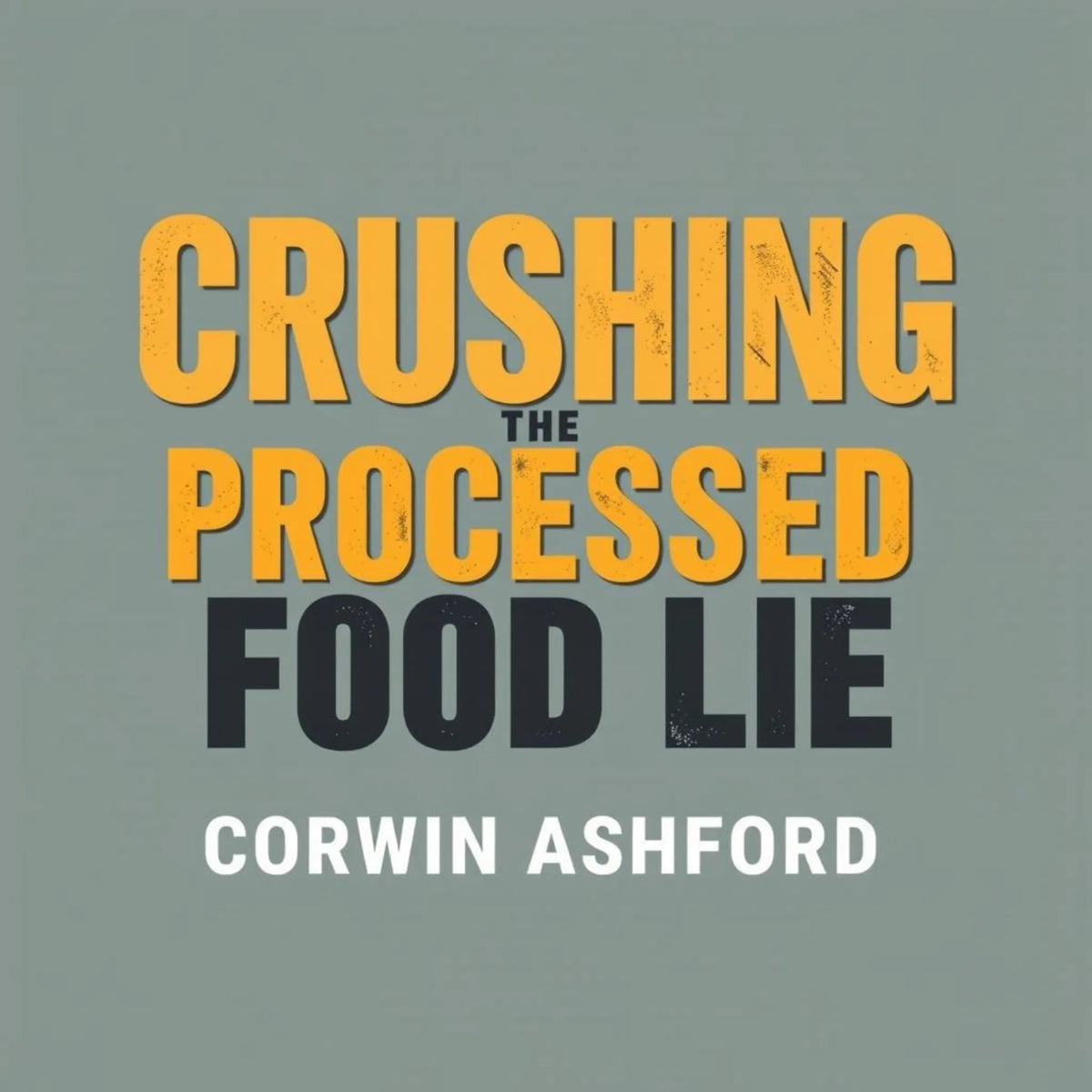 Crushing the Processed Food Lie: Transform Your Health Today!
